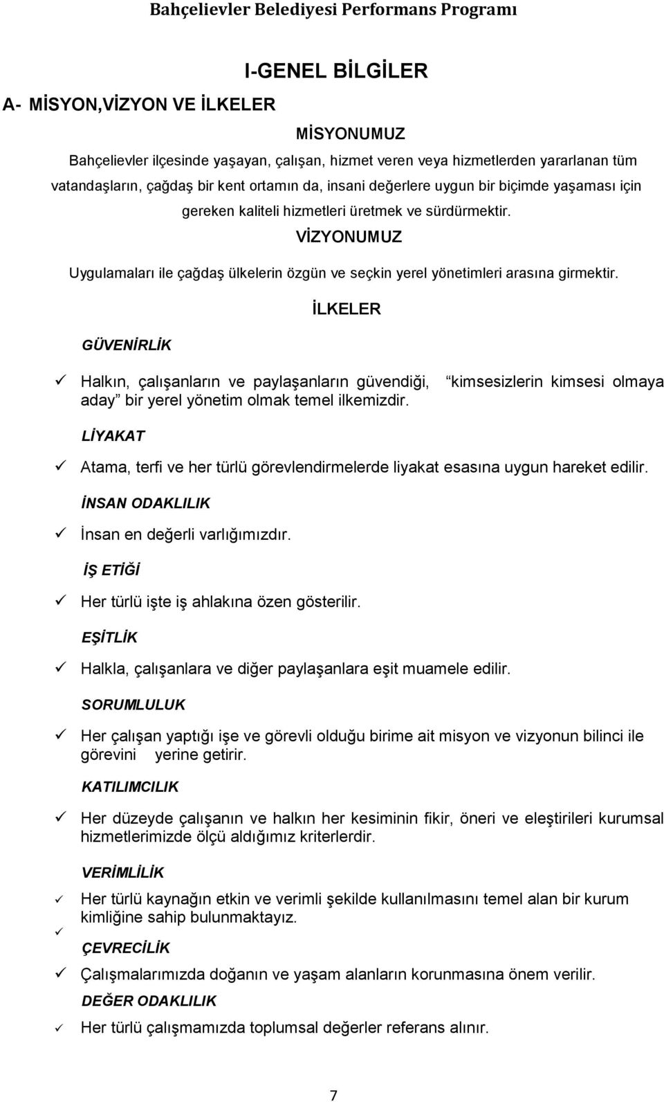 GÜVENİRLİK ĠLKELER Halkın, çalıģanların ve paylaģanların güvendiği, kimsesizlerin kimsesi olmaya aday bir yerel yönetim olmak temel ilkemizdir.