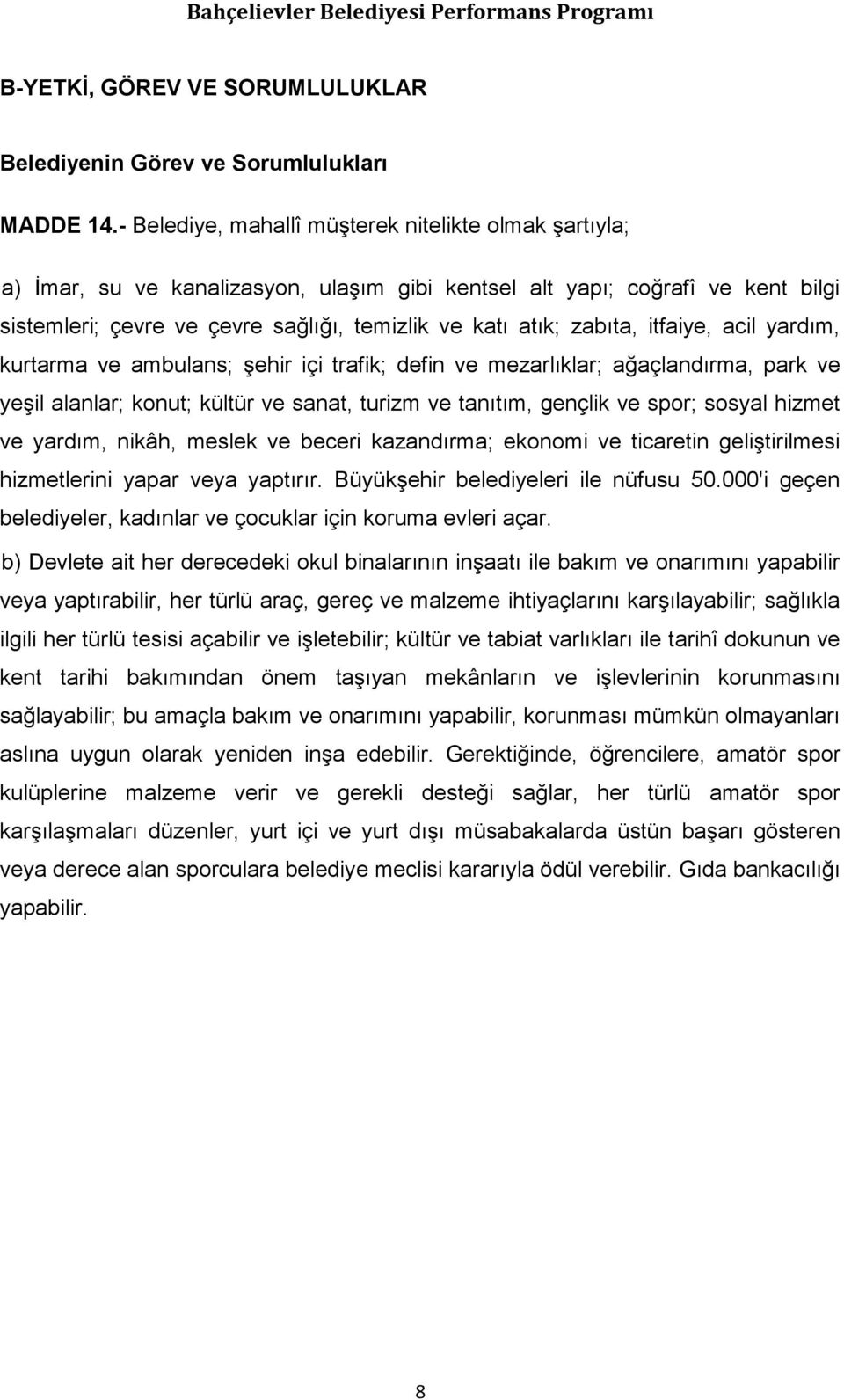 zabıta, itfaiye, acil yardım, kurtarma ve ambulans; Ģehir içi trafik; defin ve mezarlıklar; ağaçlandırma, park ve yeģil alanlar; konut; kültür ve sanat, turizm ve tanıtım, gençlik ve spor; sosyal