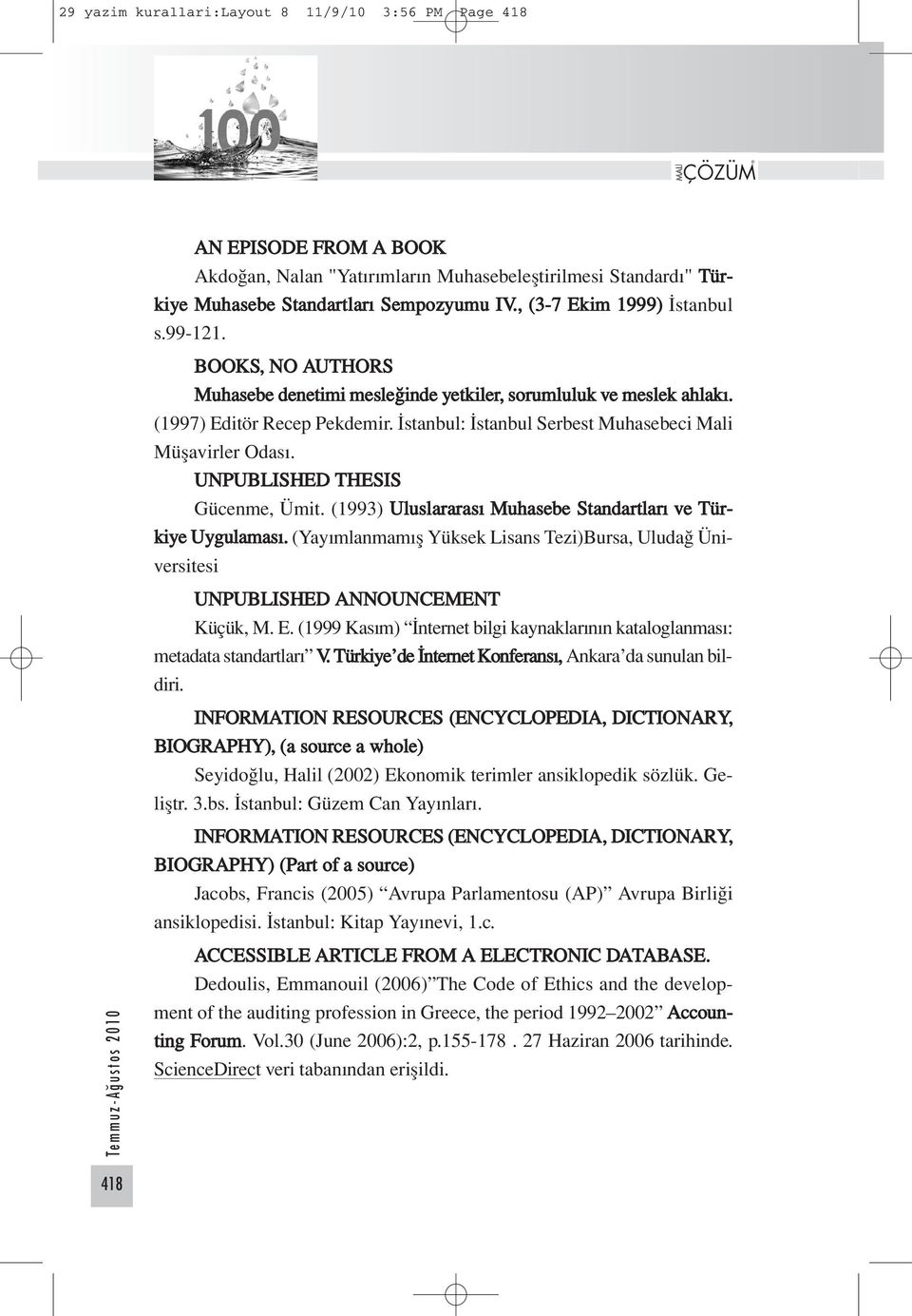 İstanbul: İstanbul Serbest Muhasebeci Mali Müşavirler Odası. UNPUBLISHED THESIS Gücenme, Ümit. (1993) Uluslararası Muhasebe Standartları ve Türkiye Uygulaması.