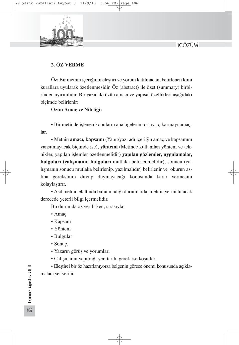 Bir yazıdaki özün amacı ve yapısal özellikleri aşağıdaki biçimde belirlenir: Özün Amaç ve Niteliği: Bir metinde işlenen konuların ana ögelerini ortaya çıkarmayı amaçlar.