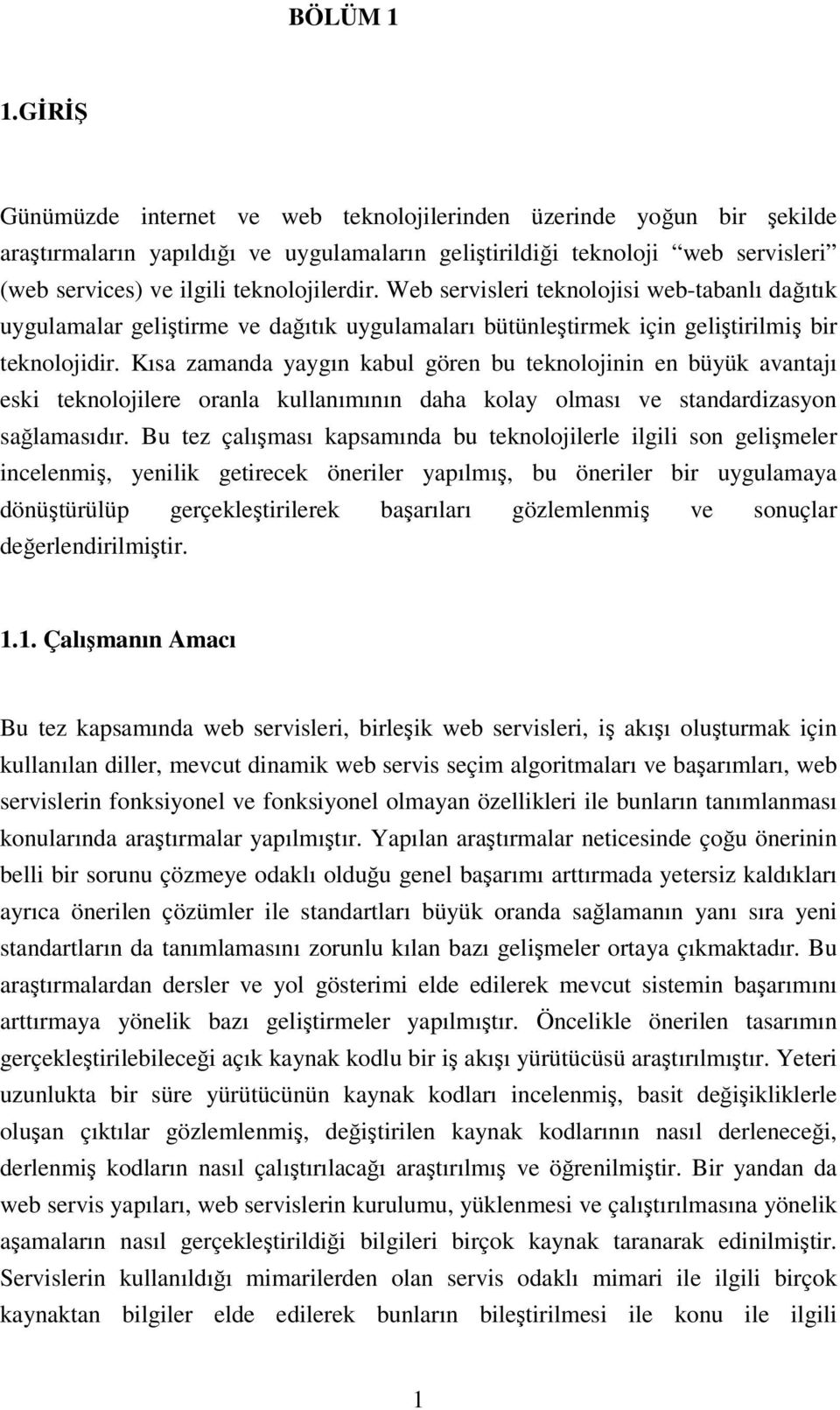 Web servisleri teknolojisi web-tabanlı dağıtık uygulamalar geliştirme ve dağıtık uygulamaları bütünleştirmek için geliştirilmiş bir teknolojidir.