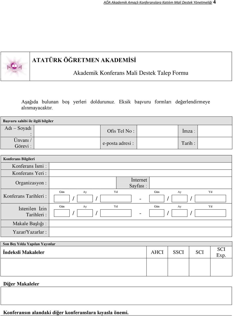 Başvuru sahibi ile ilgili bilgiler Adı Soyadı : Ünvanı / Görevi : Ofis Tel No : İmza : e-posta adresi : Tarih : Konferans Bilgileri Konferans İsmi : Konferans Yeri : Organizasyon :