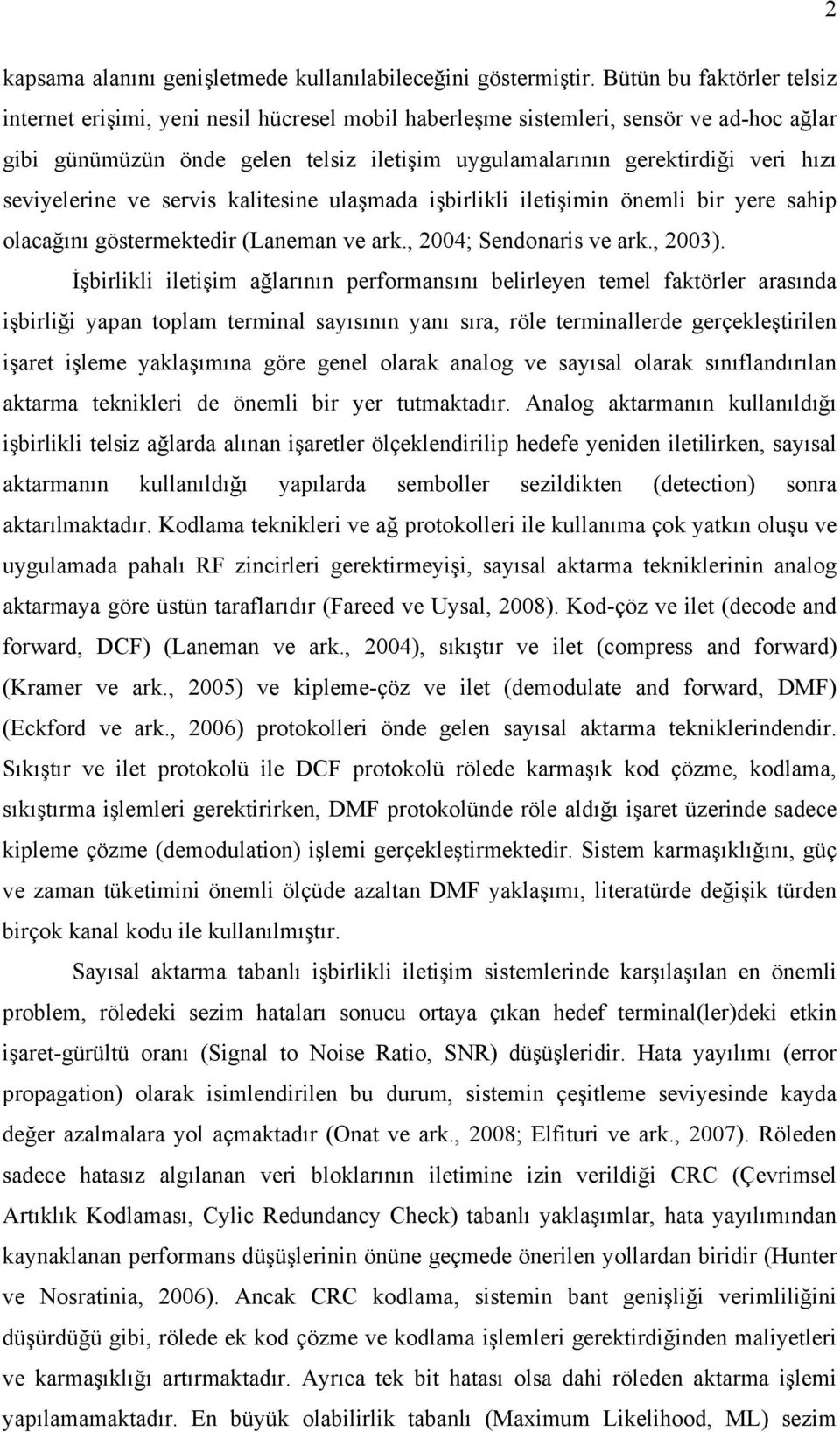 seviyelerine ve servis kalitesine ulaşmada işbirlikli iletişimin önemli bir yere sahip olacağını göstermektedir (Laneman ve ark., 4; Sendonaris ve ark., 3).