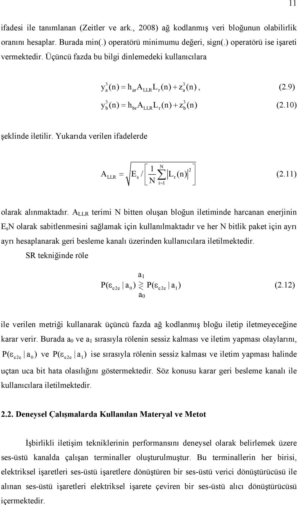 Yukarıda verilen ifadelerde 1 A E / L (n) N LLR = s r N (.11) i = 1 olarak alınmaktadır.