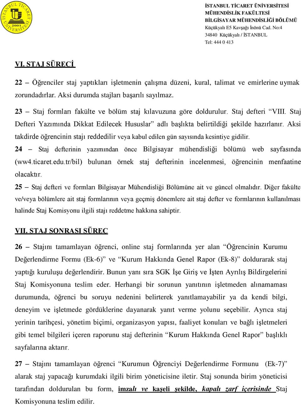 Aksi takdirde öğrencinin stajı reddedilir veya kabul edilen gün sayısında kesintiye gidilir. 24 Staj defterinin yazımından önce Bilgisayar mühendisliği bölümü web sayfasında (ww4.ticaret.edu.