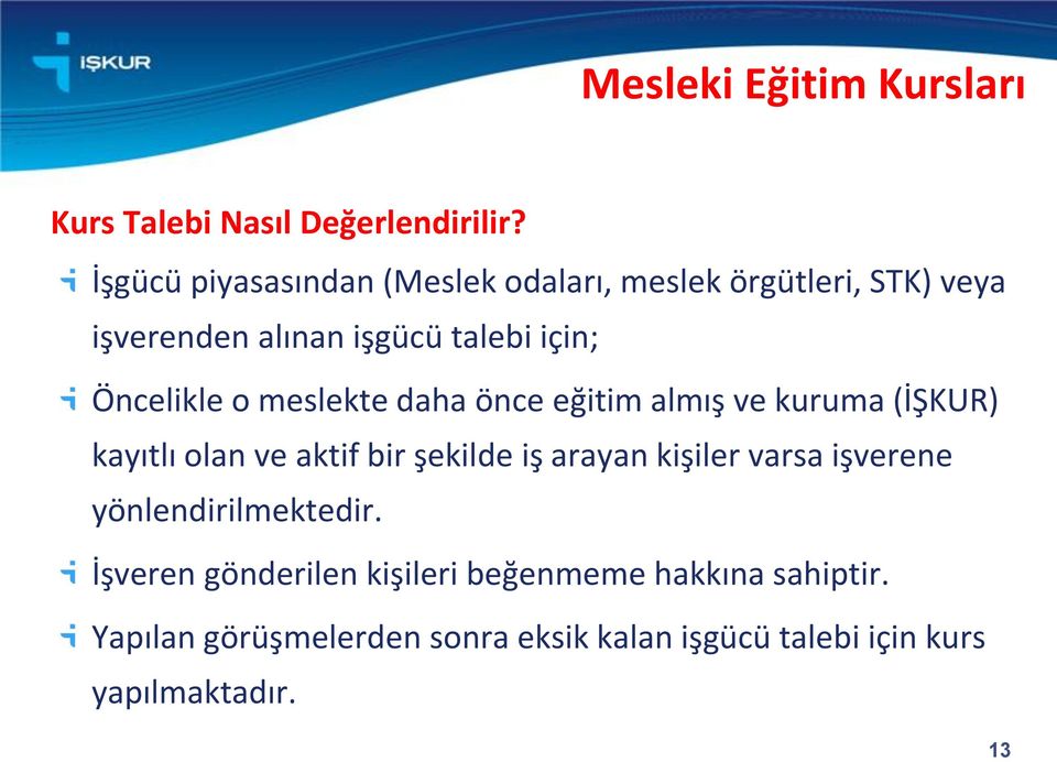 o meslekte daha önce eğitim almış ve kuruma (İŞKUR) kayıtlı olan ve aktif bir şekilde iş arayan kişiler varsa