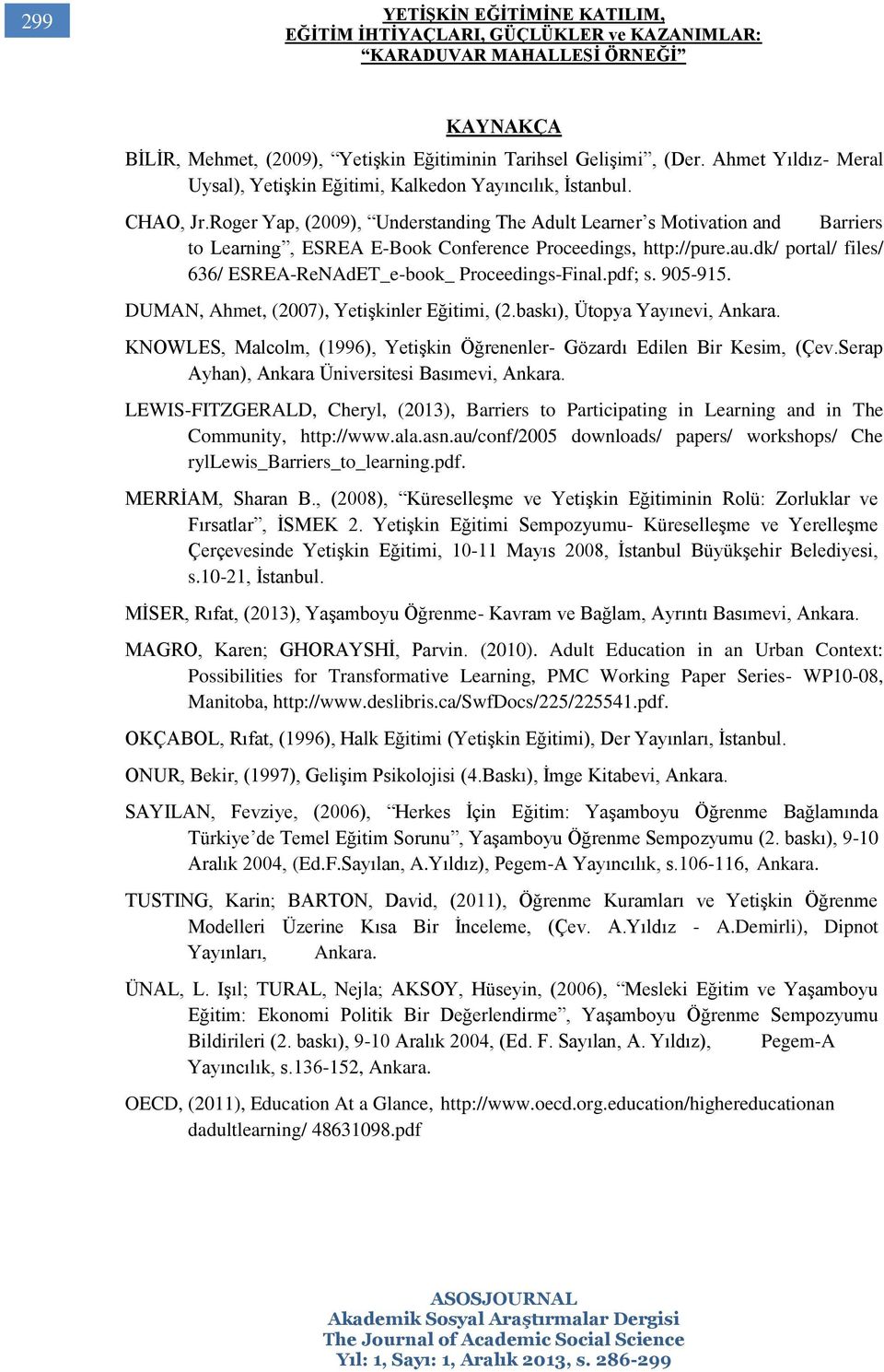 dk/ portal/ files/ 636/ ESREA-ReNAdET_e-book_ Proceedings-Final.pdf; s. 905-915. DUMAN, Ahmet, (2007), Yetişkinler Eğitimi, (2.baskı), Ütopya Yayınevi, Ankara.