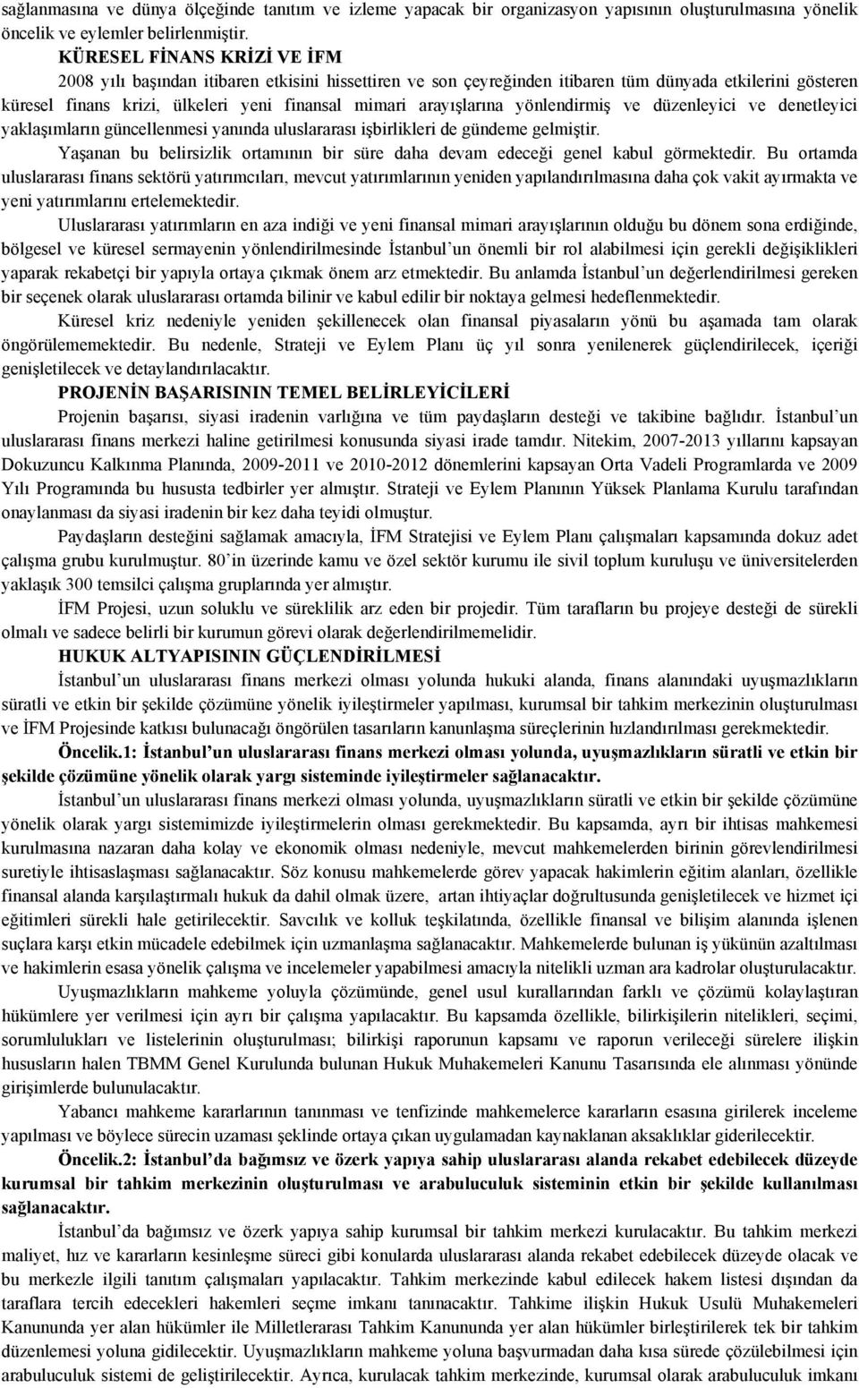 arayışlarına yönlendirmiş ve düzenleyici ve denetleyici yaklaşımların güncellenmesi yanında uluslararası işbirlikleri de gündeme gelmiştir.