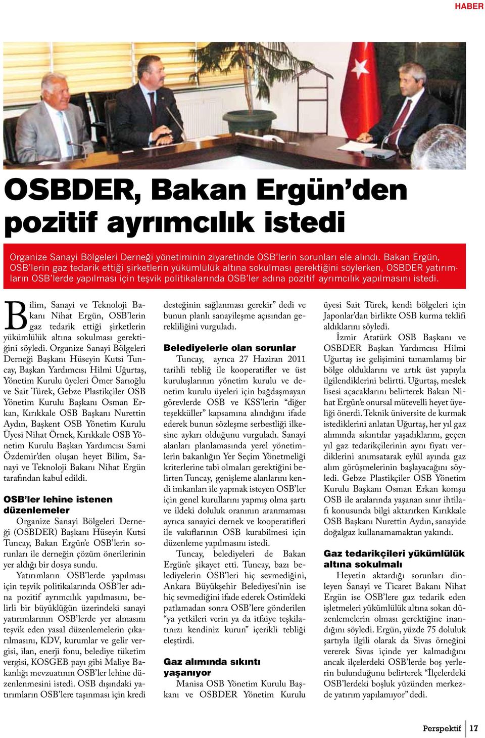 ayrımcılık yapılmasını istedi. Bilim, Sanayi ve Teknoloji Bakanı Nihat Ergün, OSB lerin gaz tedarik ettiği şirketlerin yükümlülük altına sokulması gerektiğini söyledi.