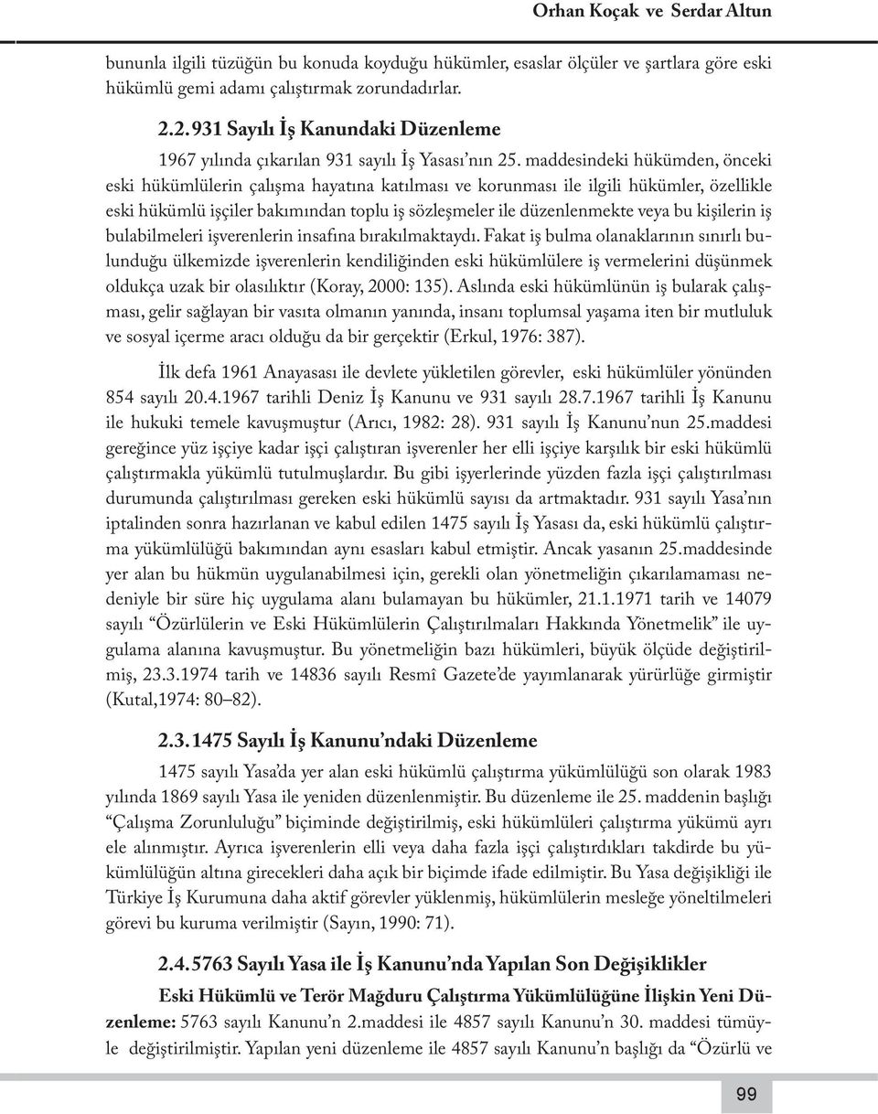 maddesindeki hükümden, önceki eski hükümlülerin çalışma hayatına katılması ve korunması ile ilgili hükümler, özellikle eski hükümlü işçiler bakımından toplu iş sözleşmeler ile düzenlenmekte veya bu