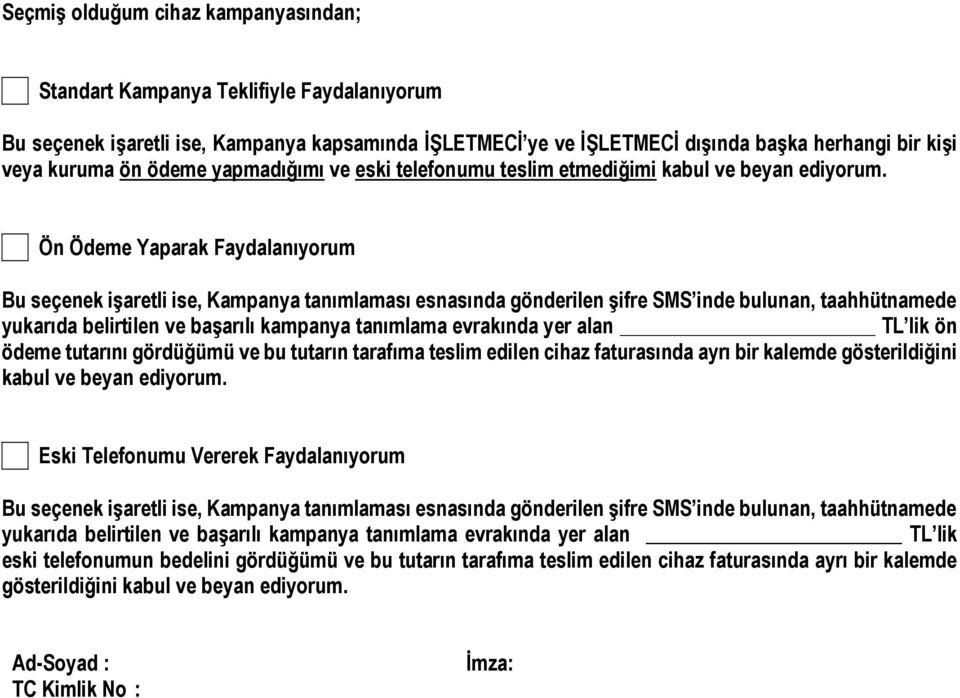 Ön Ödeme Yaparak Faydalanıyorum Bu seçenek işaretli ise, Kampanya tanımlaması esnasında gönderilen şifre SMS inde bulunan, taahhütnamede yukarıda belirtilen ve başarılı kampanya tanımlama evrakında