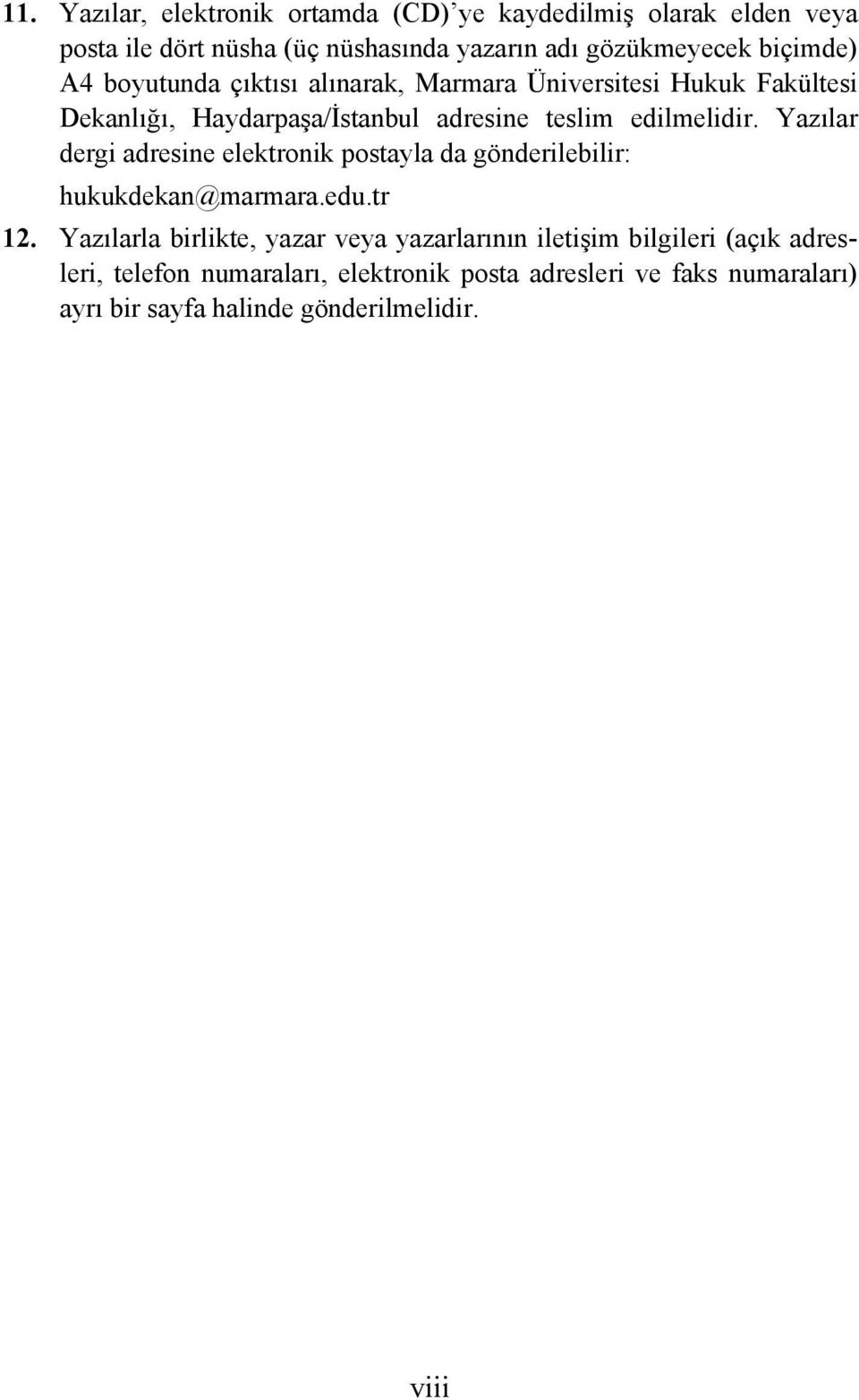 Yazılar dergi adresine elektronik postayla da gönderilebilir: hukukdekan@marmara.edu.tr 12.