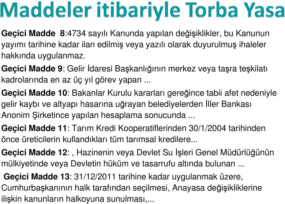 .. Geçici Madde 10: Bakanlar Kurulu kararları gereğince tabii afet nedeniyle gelir kaybı ve altyapı hasarına uğrayan belediyelerden İller Bankası Anonim Şirketince yapılan hesaplama sonucunda.