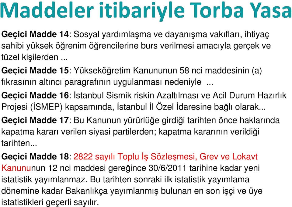 .. Geçici Madde 16: İstanbul Sismik riskin Azaltılması ve Acil Durum Hazırlık Projesi (İSMEP) kapsamında, İstanbul İl Özel İdaresine bağlı olarak.