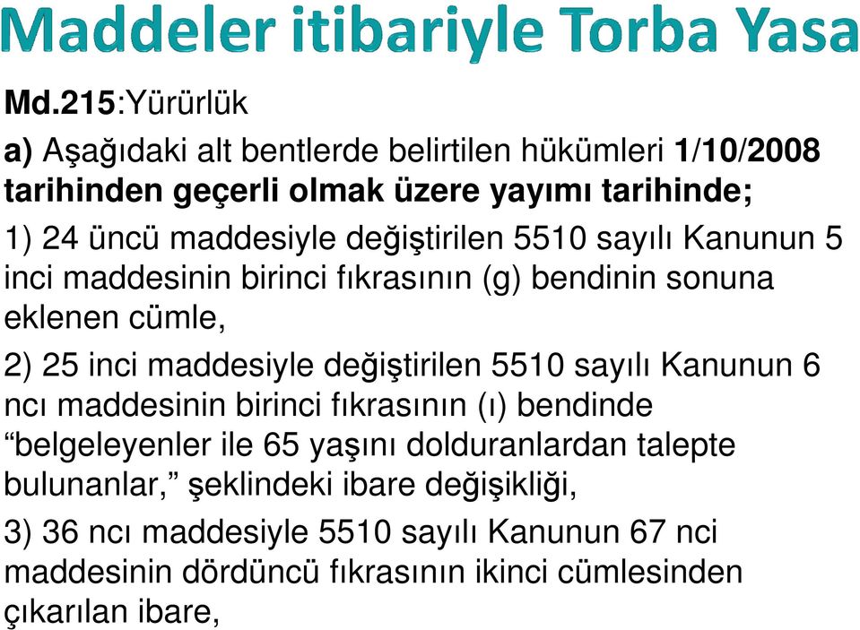 değiştirilen 5510 sayılı Kanunun 6 ncı maddesinin birinci fıkrasının (ı) bendinde belgeleyenler ile 65 yaşını dolduranlardan talepte