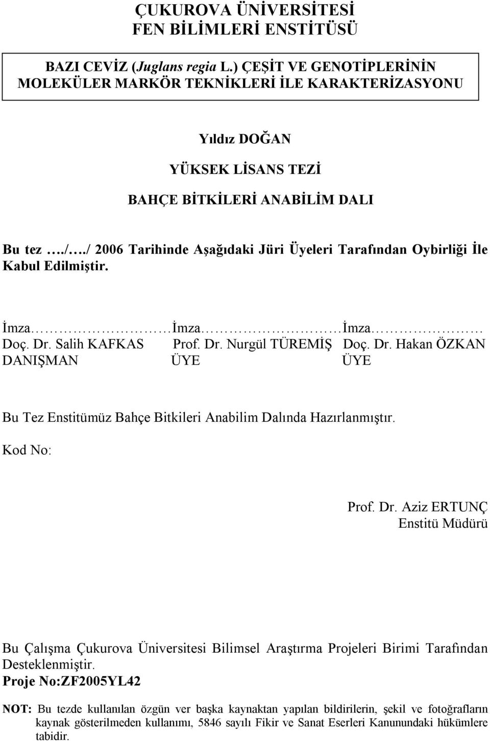 / 2006 Tarihinde Aşağıdaki Jüri Üyeleri Tarafından Oybirliği İle Kabul Edilmiştir. İmza İmza İmza Doç. Dr.