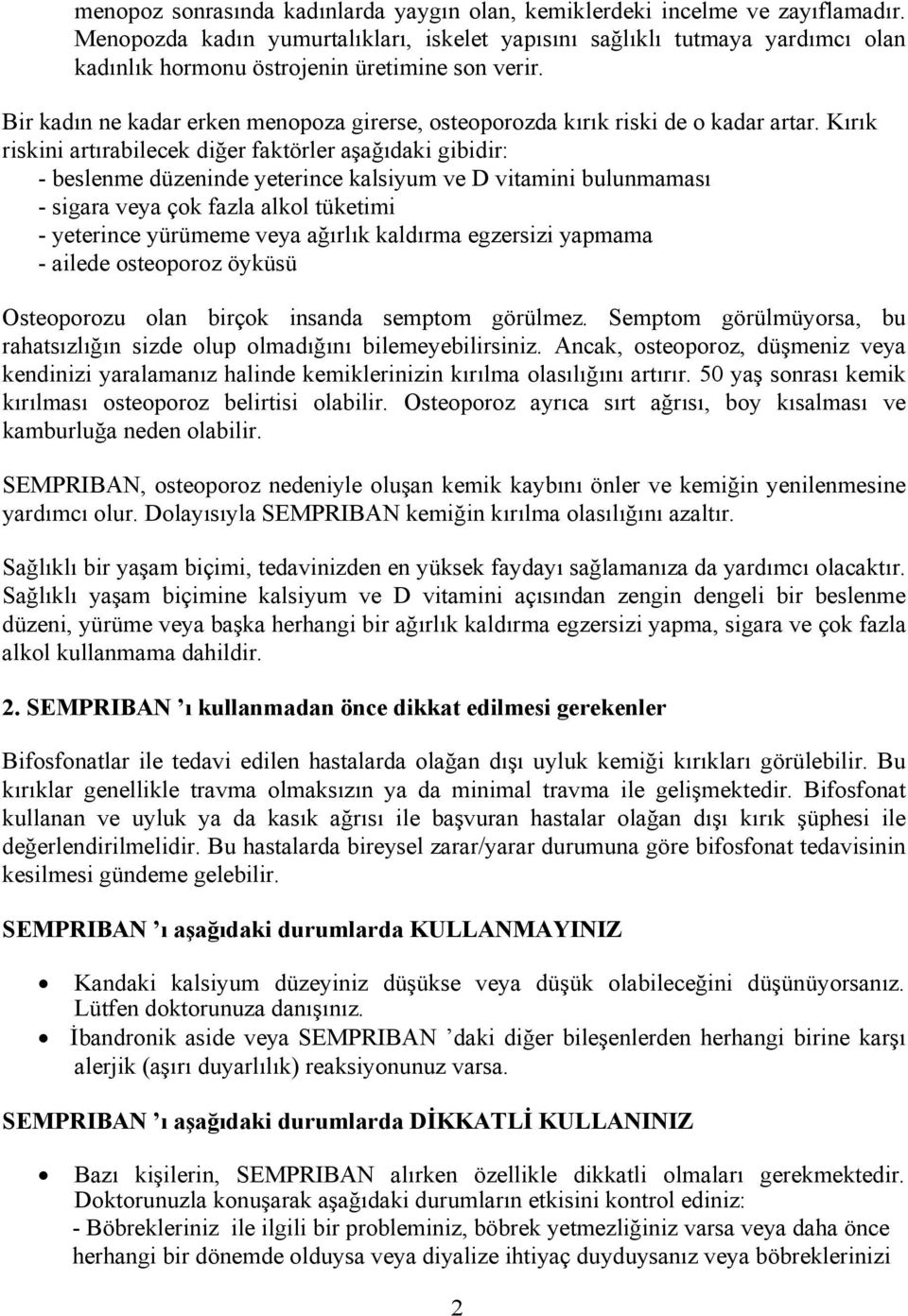 Bir kadın ne kadar erken menopoza girerse, osteoporozda kırık riski de o kadar artar.