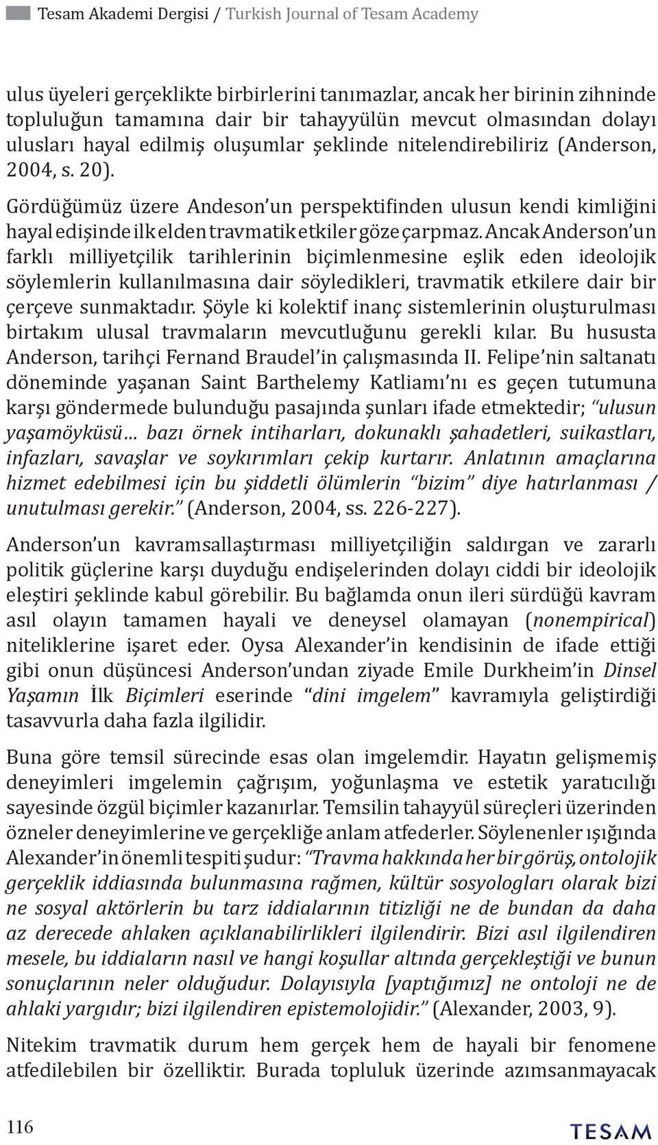 Gördüğümüz üzere Andeson un perspektifinden ulusun kendi kimliğini hayal edişinde ilk elden travmatik etkiler göze çarpmaz.