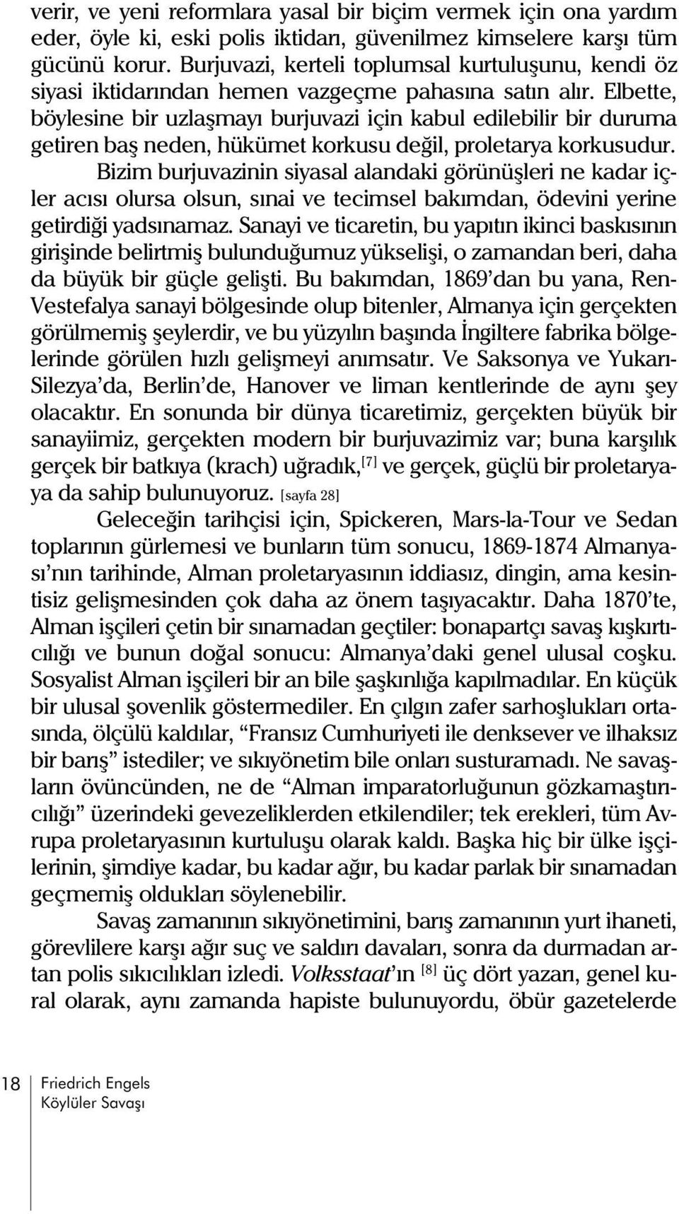 Elbette, böylesine bir uzlaþmayý burjuvazi için kabul edilebilir bir duruma getiren baþ neden, hükümet korkusu deðil, proletarya korkusudur.