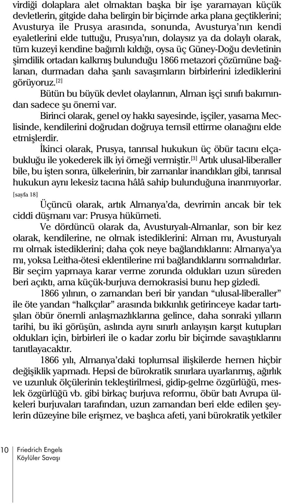 baðlanan, durmadan daha þanlý savaþýmlarýn birbirlerini izlediklerini görüyoruz. [2] Bütün bu büyük devlet olaylarýnýn, Alman iþçi sýnýfý bakýmýndan sadece þu önemi var.