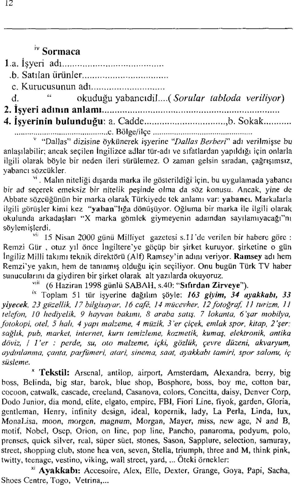 ~ Berberi" ad1 verilmi$se bu anlag~labilir: ancak seqilen ingilizce ajlar tur-ad1 ve s~fatlardan yap~ldlg~ iqin onlarla ilgili olarak boyle bir neden ileri surulemez.