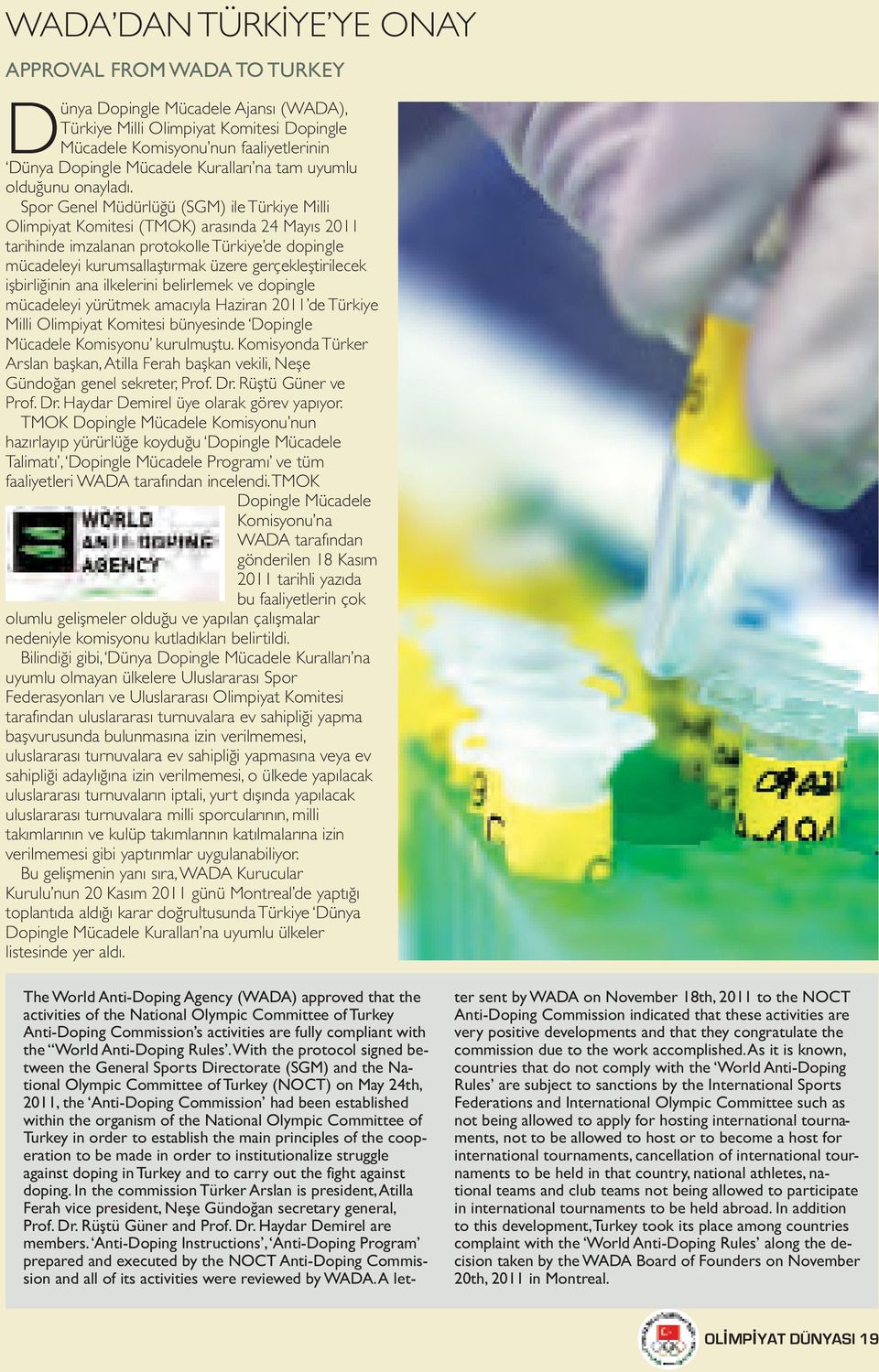 Spor Genel Müdürlüğü (SGM) ile Türkiye Milli Olimpiyat Komitesi (TMOK) arasında 24 Mayıs 2011 tarihinde imzalanan protokolle Türkiye de dopingle mücadeleyi kurumsallaştırmak üzere gerçekleştirilecek