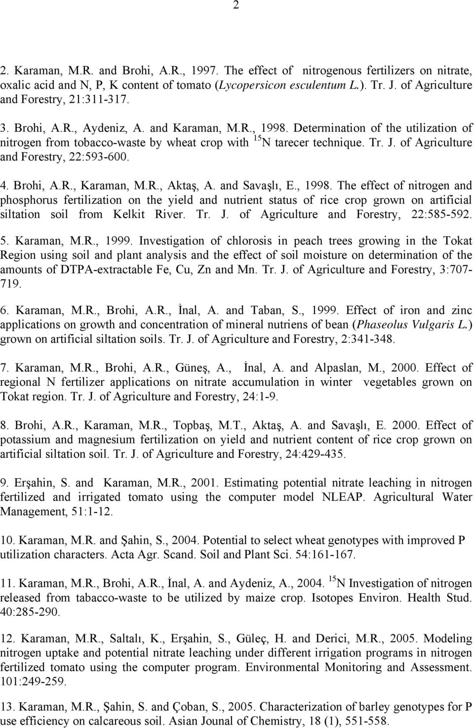 Tr. J. of Agriculture and Forestry, 22:593-600. 4. Brohi, A.R., Karaman, M.R., Aktaş, A. and Savaşlı, E., 1998.