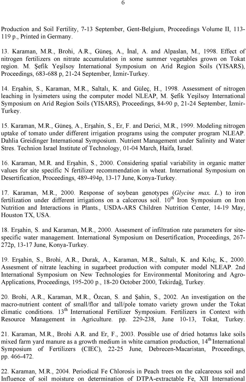 Şefik Yeşilsoy International Symposium on Arid Region Soils (YISARS), Proceedings, 683-688 p, 21-24 September, İzmir-Turkey. 14. Erşahin, S., Karaman, M.R., Saltalı, K. and Güleç, H., 1998.