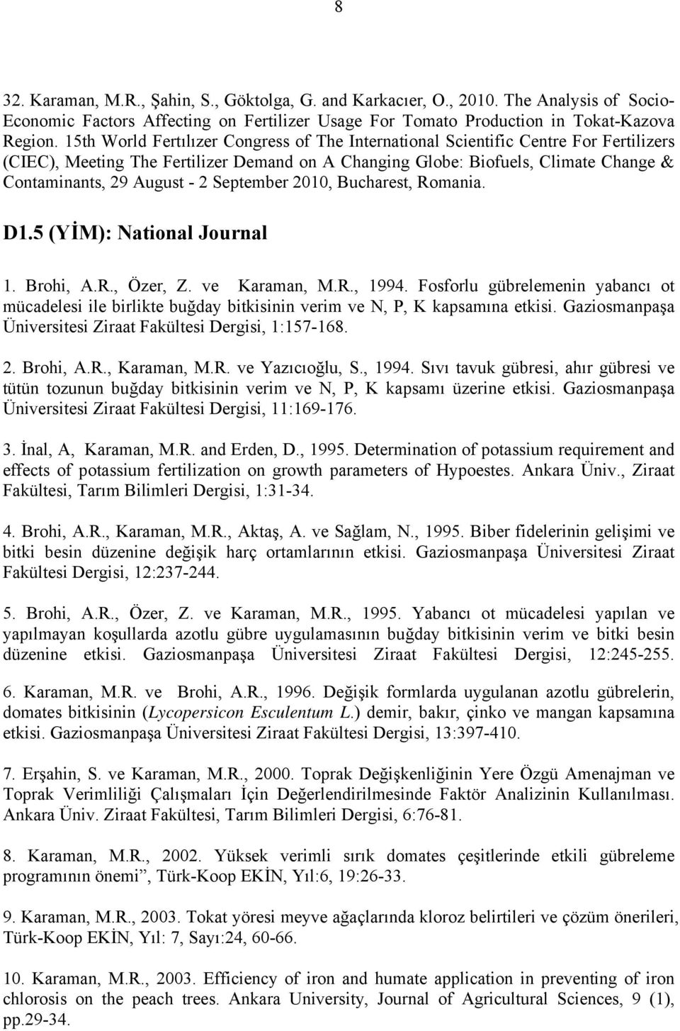 September 2010, Bucharest, Romania. D1.5 (YİM): National Journal 1. Brohi, A.R., Özer, Z. ve Karaman, M.R., 1994.