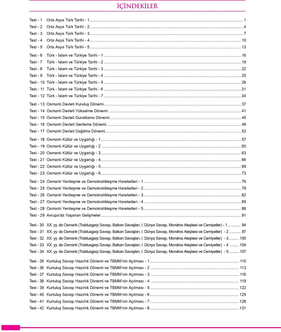 .. 22 Test - 9 Türk - İslam ve Türkiye Tarihi - 4... 25 Test - 10 Türk - İslam ve Türkiye Tarihi - 5... 28 Test - 11 Türk - İslam ve Türkiye Tarihi - 6...31 Test - 12 Türk - İslam ve Türkiye Tarihi - 7.