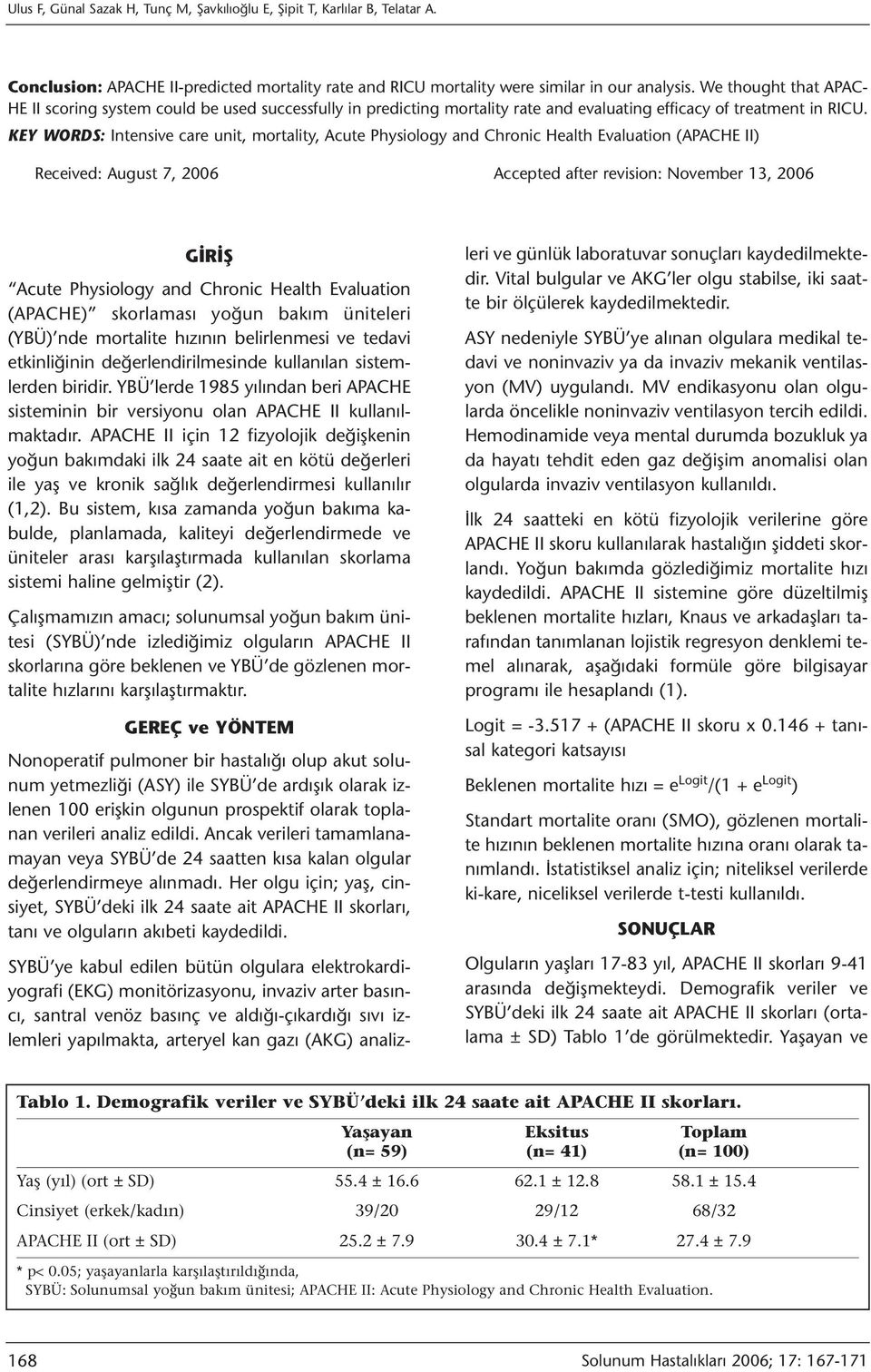 KEY WORDS: Intensive care unit, mortality, Acute Physiology and Chronic Health Evaluation (APACHE II) Received: August 7, 2006 Accepted after revision: November 13, 2006 GİRİŞ Acute Physiology and