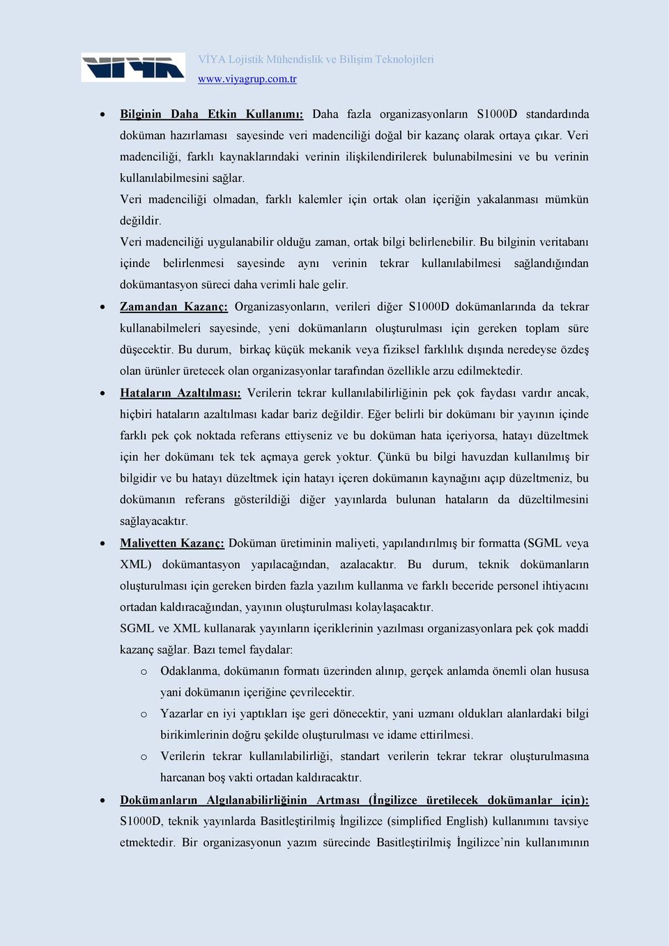 Veri madenciliği olmadan, farklı kalemler için ortak olan içeriğin yakalanması mümkün değildir. Veri madenciliği uygulanabilir olduğu zaman, ortak bilgi belirlenebilir.