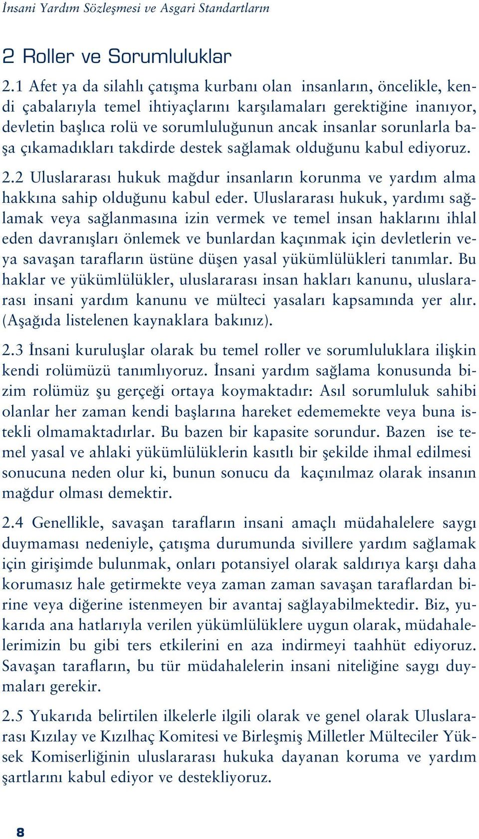 sorunlarla bafla ç kamad klar takdirde destek sa lamak oldu unu kabul ediyoruz. 2.2 Uluslararas hukuk ma dur insanlar n korunma ve yard m alma hakk na sahip oldu unu kabul eder.