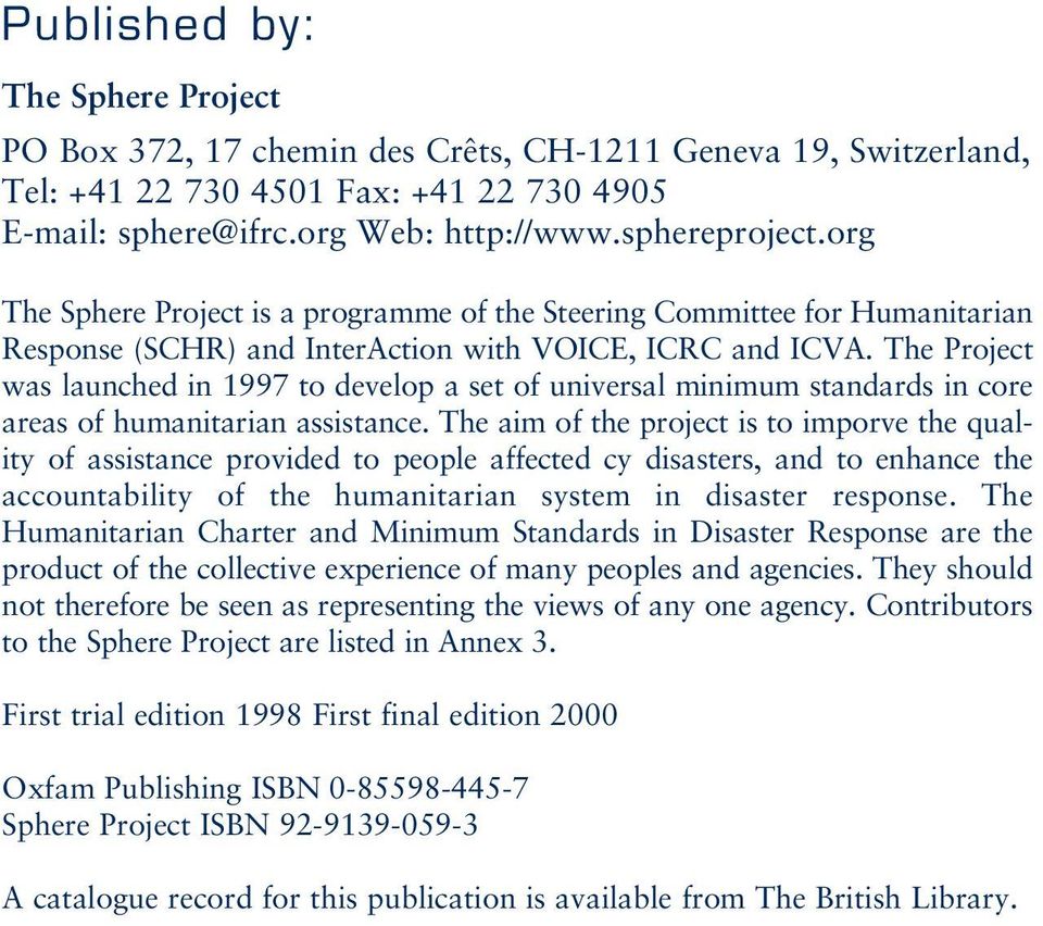The Project was launched in 1997 to develop a set of universal minimum standards in core areas of humanitarian assistance.