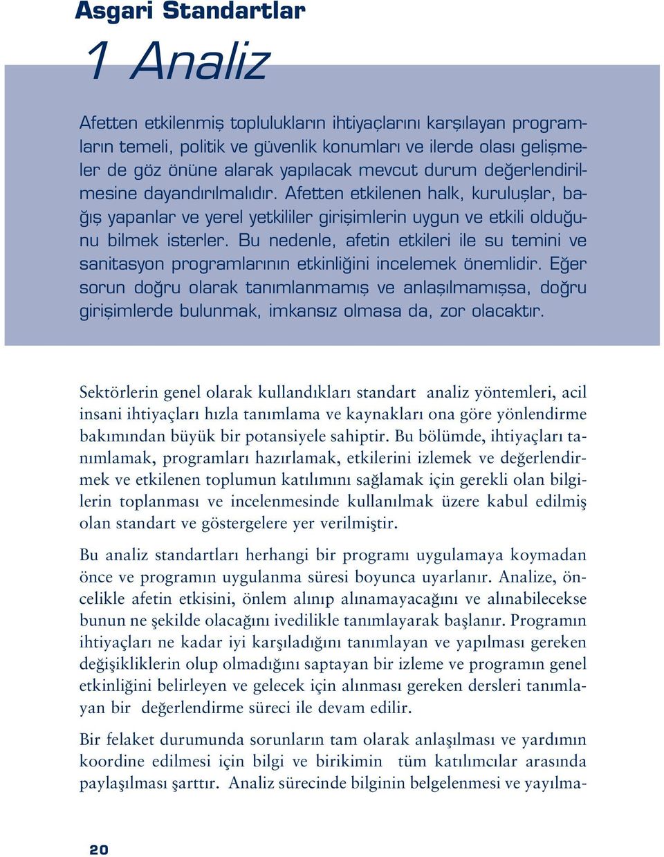 Bu nedenle, afetin etkileri ile su temini ve sanitasyon programlar n n etkinli ini incelemek önemlidir.