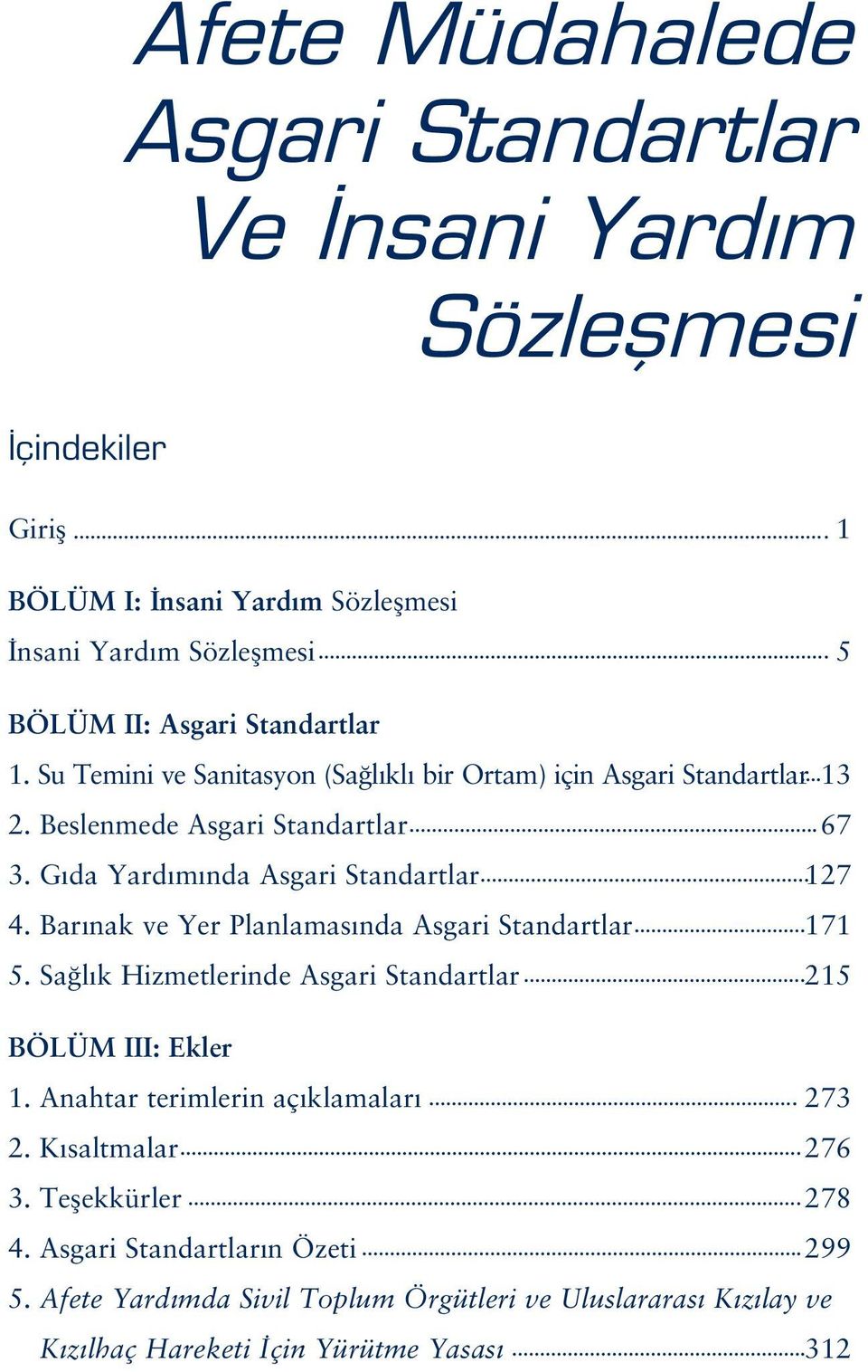 Bar nak ve Yer Planlamas nda Asgari Standartlar 171 5. Sa l k Hizmetlerinde Asgari Standartlar 215 BÖLÜM III: Ekler 1. Anahtar terimlerin aç klamalar 273 2.