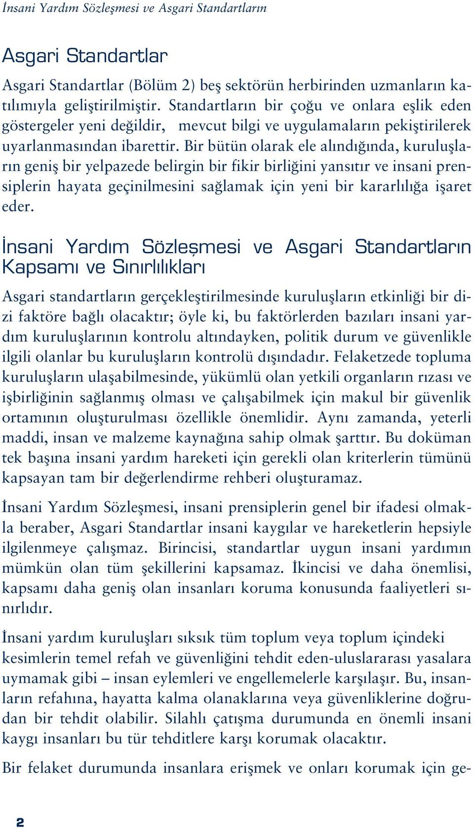 Bir bütün olarak ele al nd nda, kurulufllar n genifl bir yelpazede belirgin bir fikir birli ini yans t r ve insani prensiplerin hayata geçinilmesini sa lamak için yeni bir kararl l a iflaret eder.