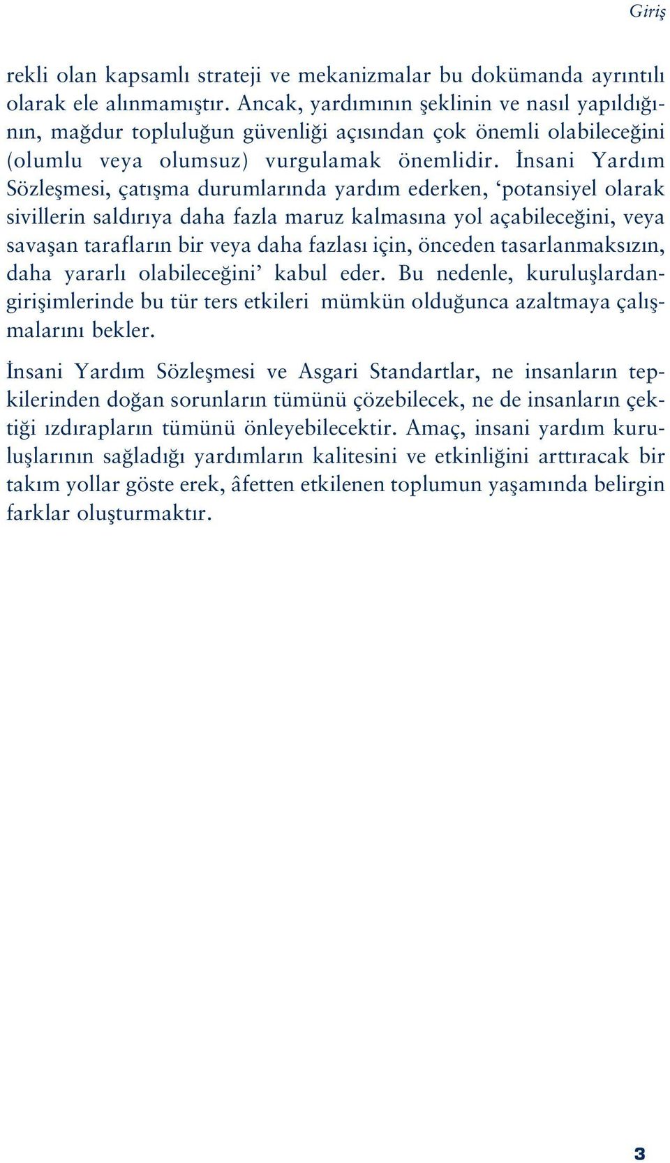 nsani Yard m Sözleflmesi, çat flma durumlar nda yard m ederken, potansiyel olarak sivillerin sald r ya daha fazla maruz kalmas na yol açabilece ini, veya savaflan taraflar n bir veya daha fazlas