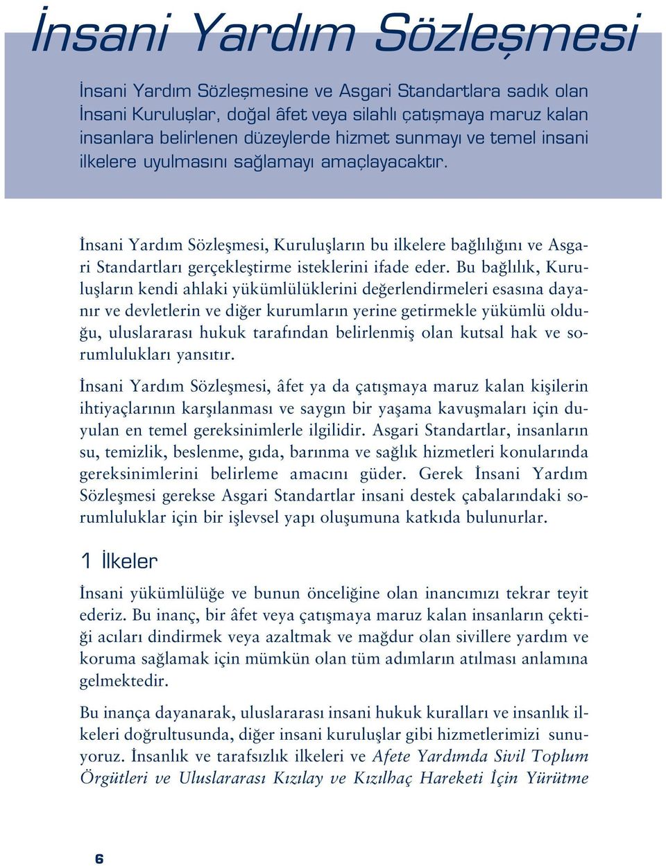 Bu ba l l k, Kurulufllar n kendi ahlaki yükümlülüklerini de erlendirmeleri esas na dayan r ve devletlerin ve di er kurumlar n yerine getirmekle yükümlü oldu- u, uluslararas hukuk taraf ndan