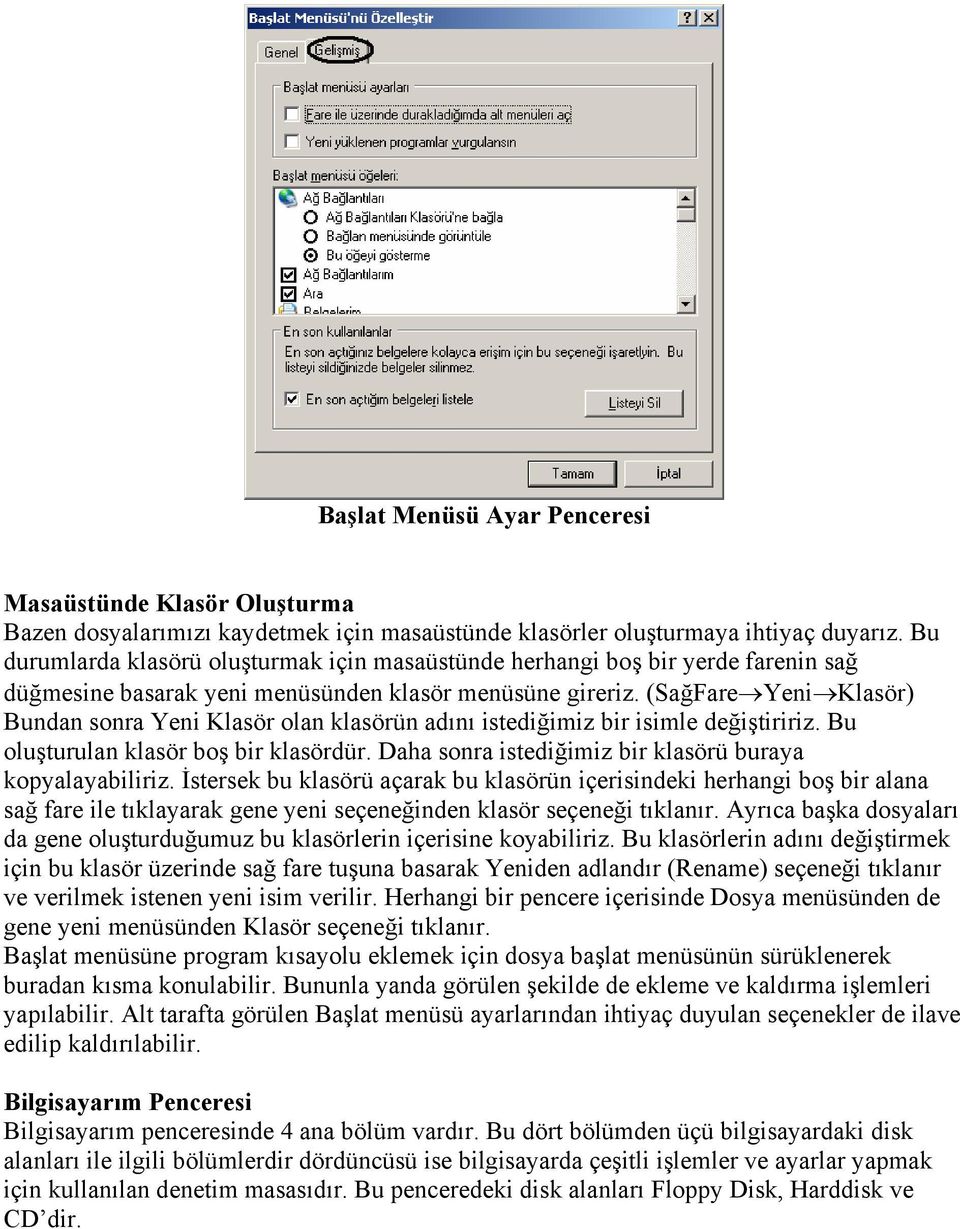 (SağFare Yeni Klasör) Bundan sonra Yeni Klasör olan klasörün adını istediğimiz bir isimle değiştiririz. Bu oluşturulan klasör boş bir klasördür.