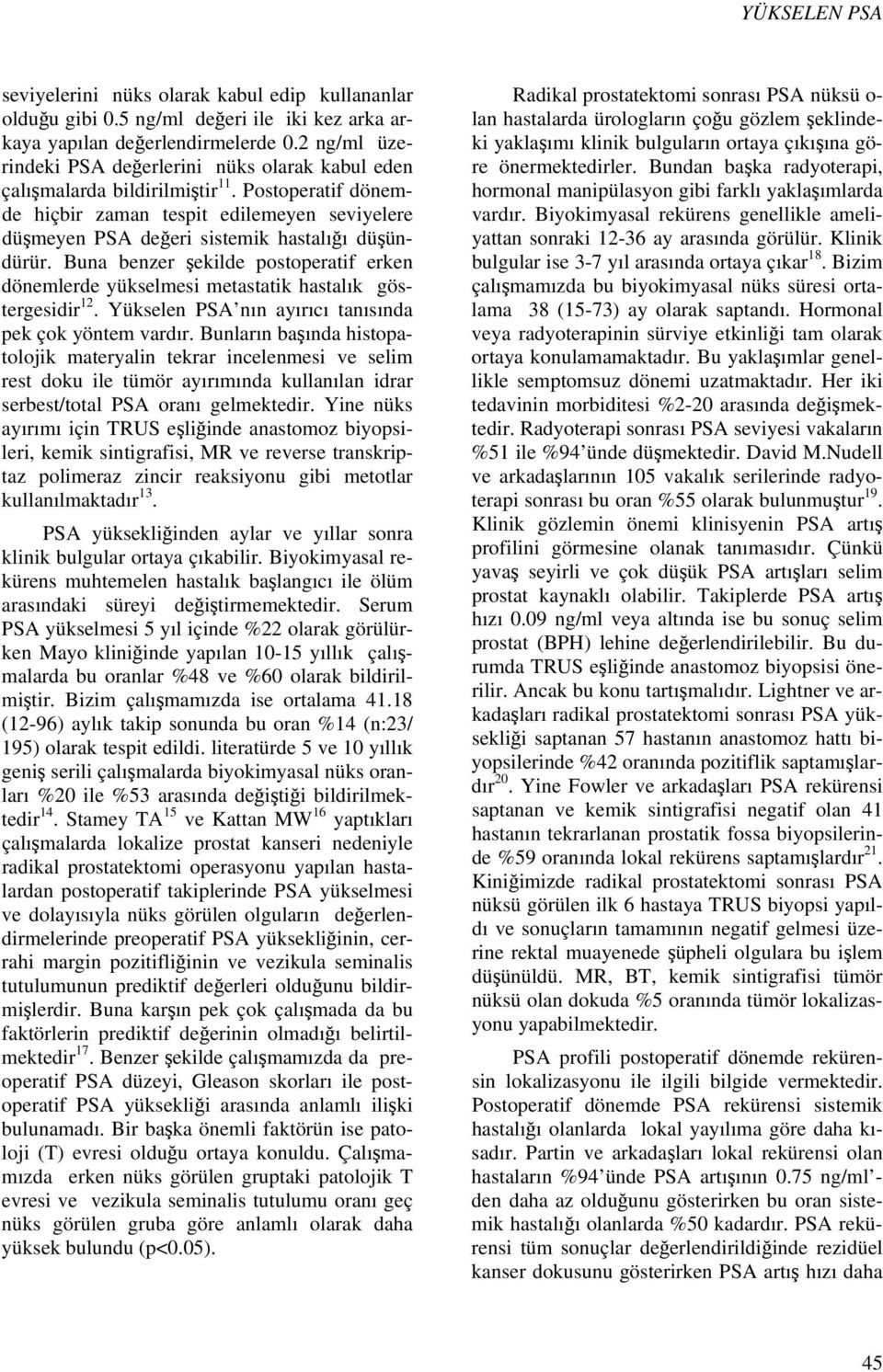 Postoperatif dönemde hiçbir zaman tespit edilemeyen seviyelere düşmeyen PSA değeri sistemik hastalığı düşündürür.