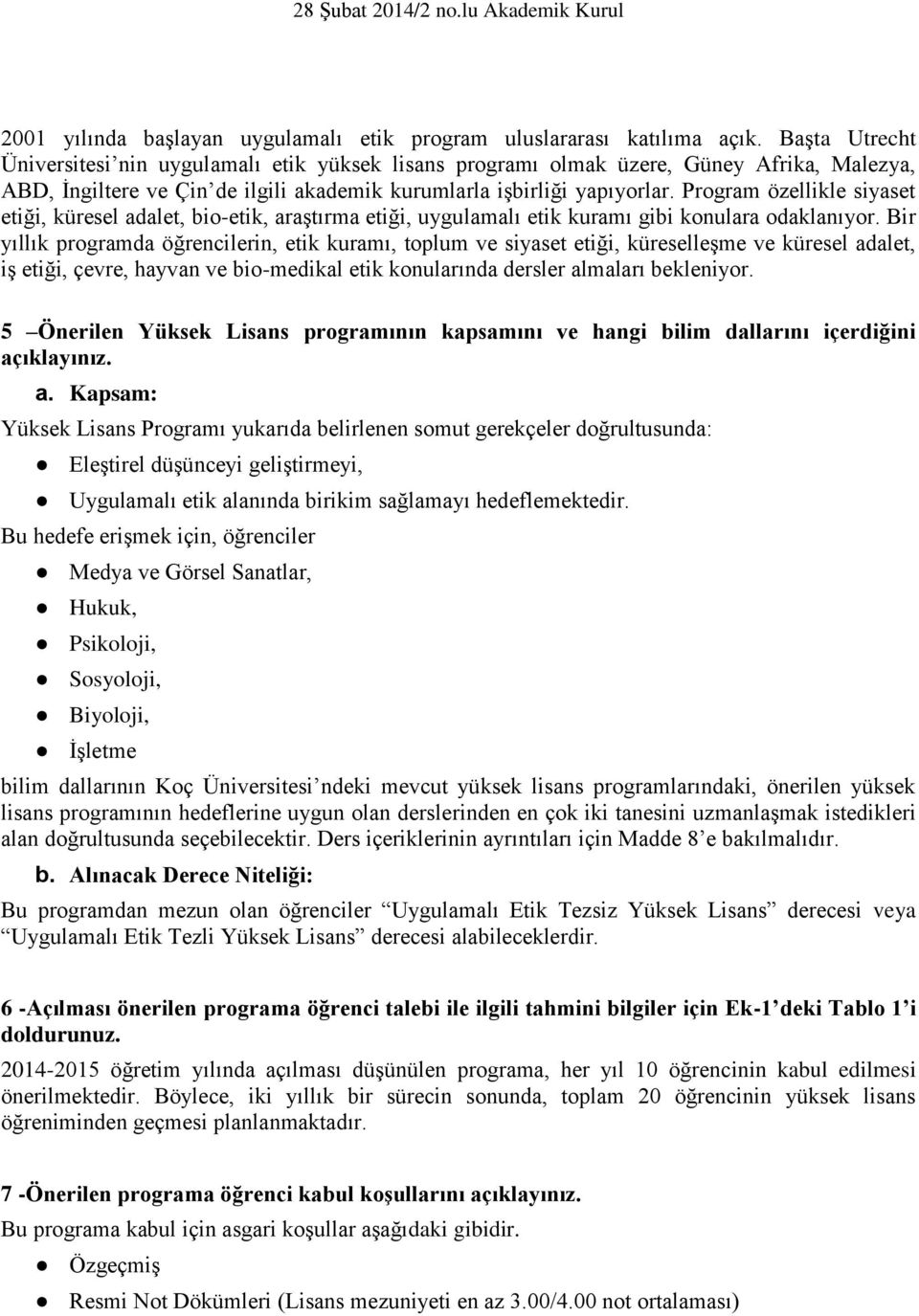 Program özellikle siyaset etiği, küresel adalet, bio-etik, araştırma etiği, uygulamalı etik kuramı gibi konulara odaklanıyor.