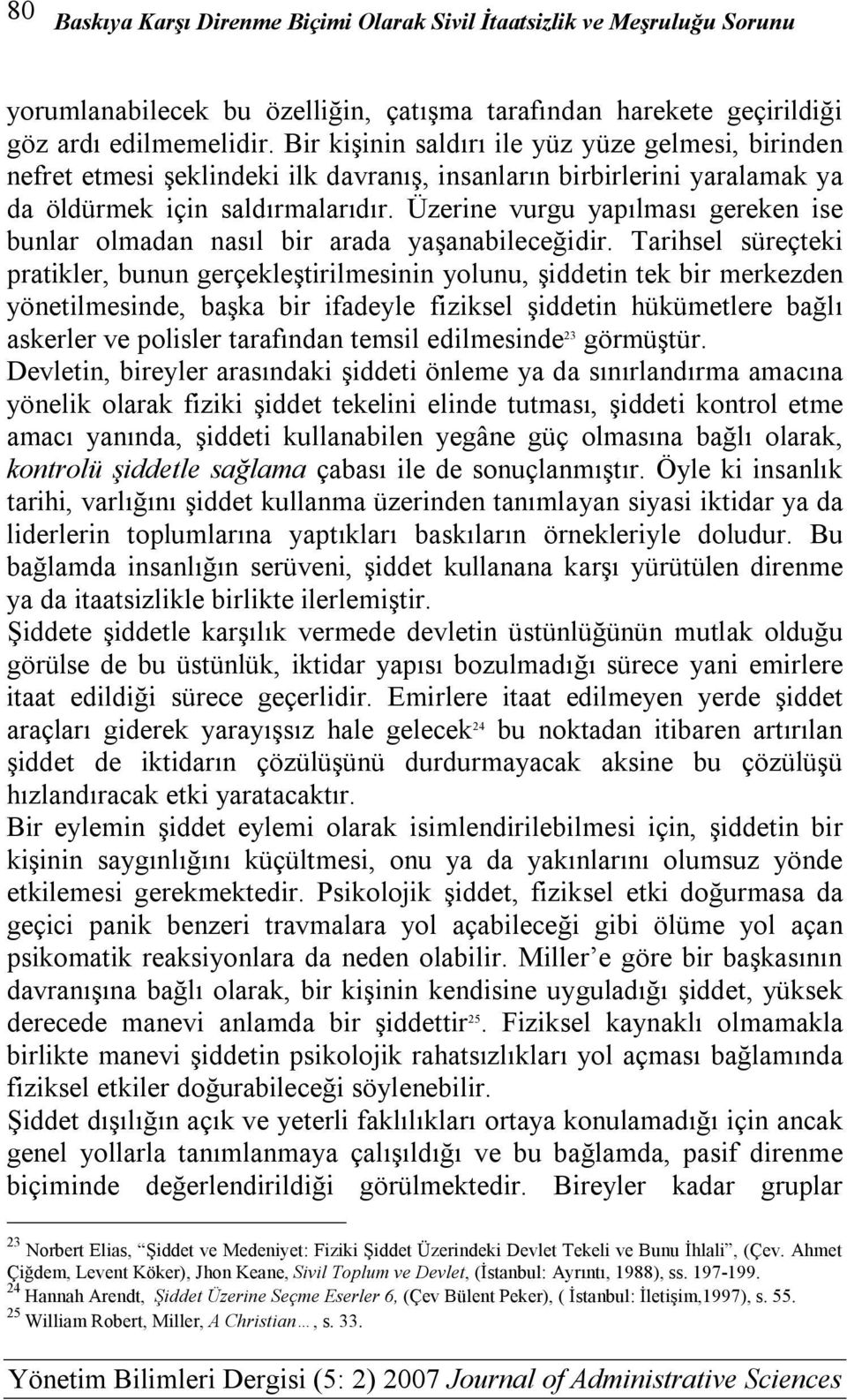 Üzerine vurgu yapılması gereken ise bunlar olmadan nasıl bir arada yaşanabileceğidir.