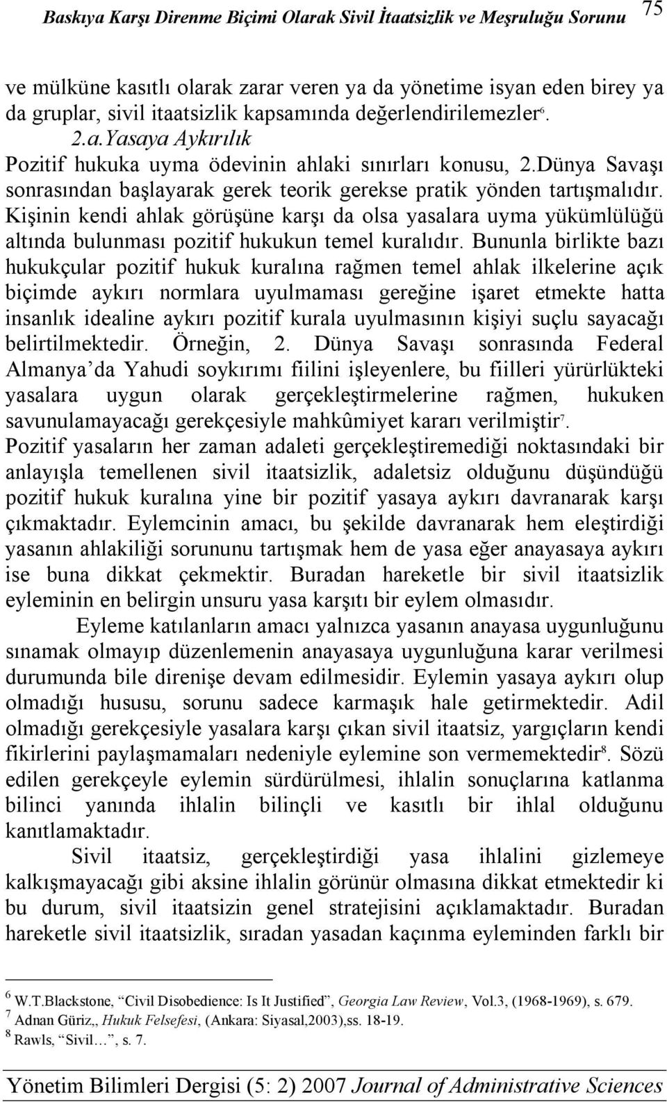 Kişinin kendi ahlak görüşüne karşı da olsa yasalara uyma yükümlülüğü altında bulunması pozitif hukukun temel kuralıdır.