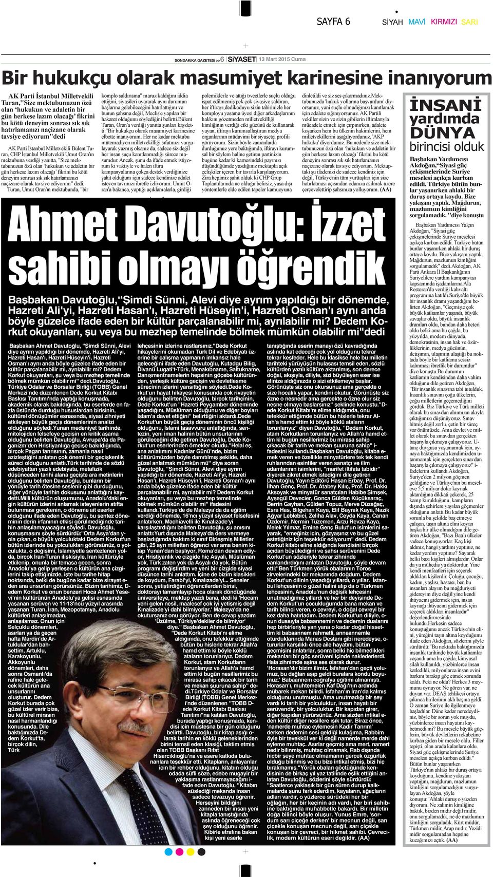 Dedem Korkut okuyanları, şu veya bu mezhep temelinde bölmek mümkün olabilir mi"dedi Başbakan Ahmet Davutoğlu, "Şimdi Sünni, Alevi diye ayrım yapıldığı bir dönemde, Hazreti Ali'yi, Hazreti Hasan'ı,