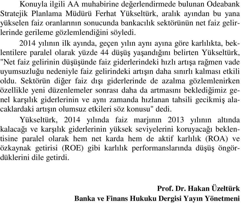 2014 yılının ilk ayında, geçen yılın aynı ayına göre karlılıkta, beklentilere paralel olarak yüzde 44 düşüş yaşandığını belirten Yükseltürk, "Net faiz gelirinin düşüşünde faiz giderlerindeki hızlı