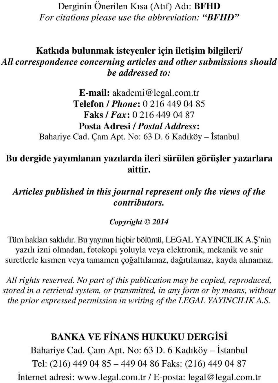 6 Kadıköy İstanbul Bu dergide yayımlanan yazılarda ileri sürülen görüşler yazarlara aittir. Articles published in this journal represent only the views of the contributors.