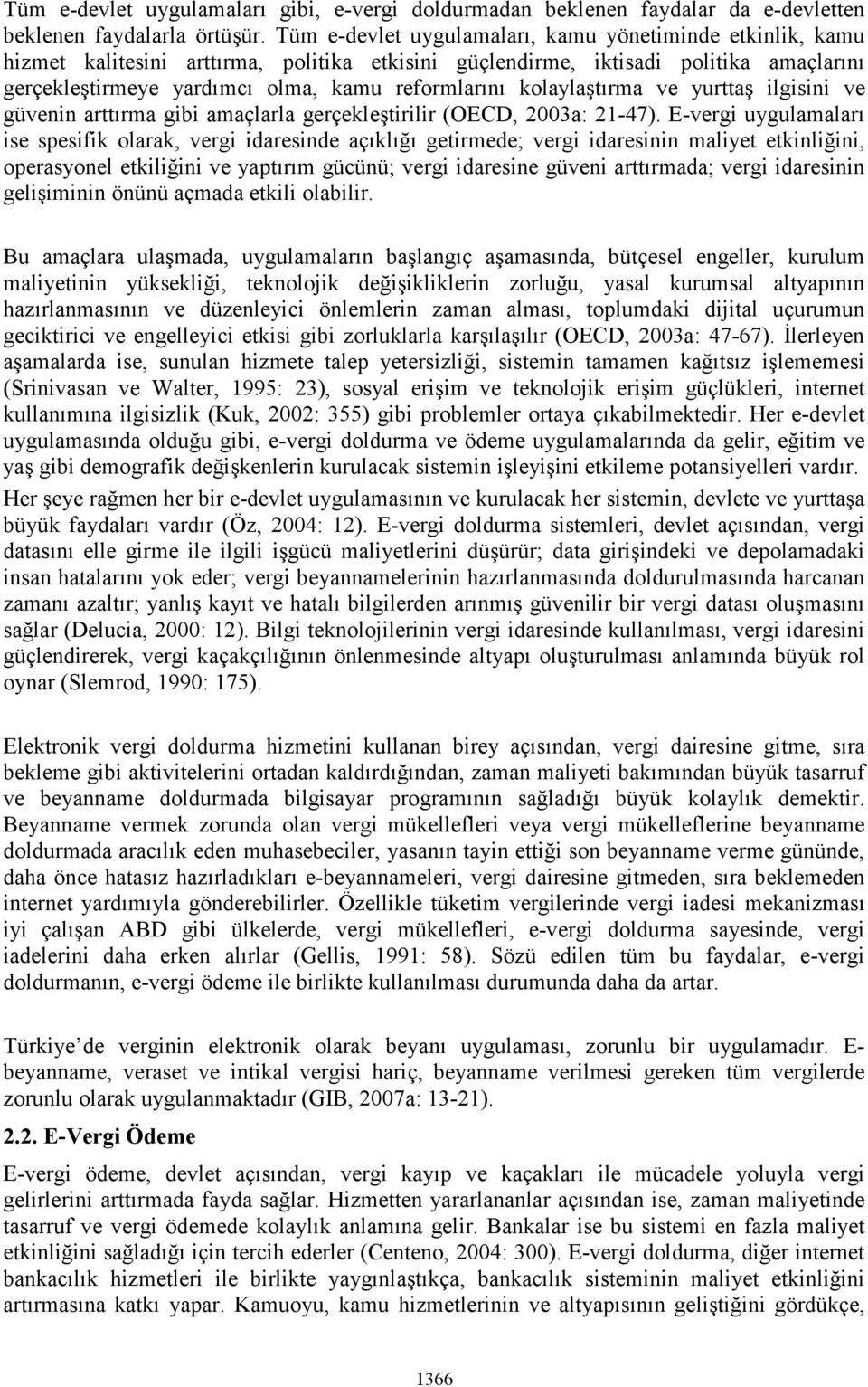 kolaylaştırma ve yurttaş ilgisini ve güvenin arttırma gibi amaçlarla gerçekleştirilir (OECD, 2003a: 21-47).