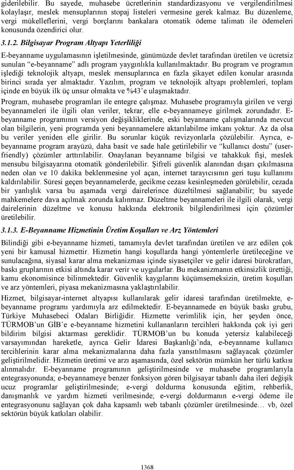 Bilgisayar Program Altyapı Yeterliliği E-beyanname uygulamasının işletilmesinde, günümüzde devlet tarafından üretilen ve ücretsiz sunulan e-beyanname adlı program yaygınlıkla kullanılmaktadır.