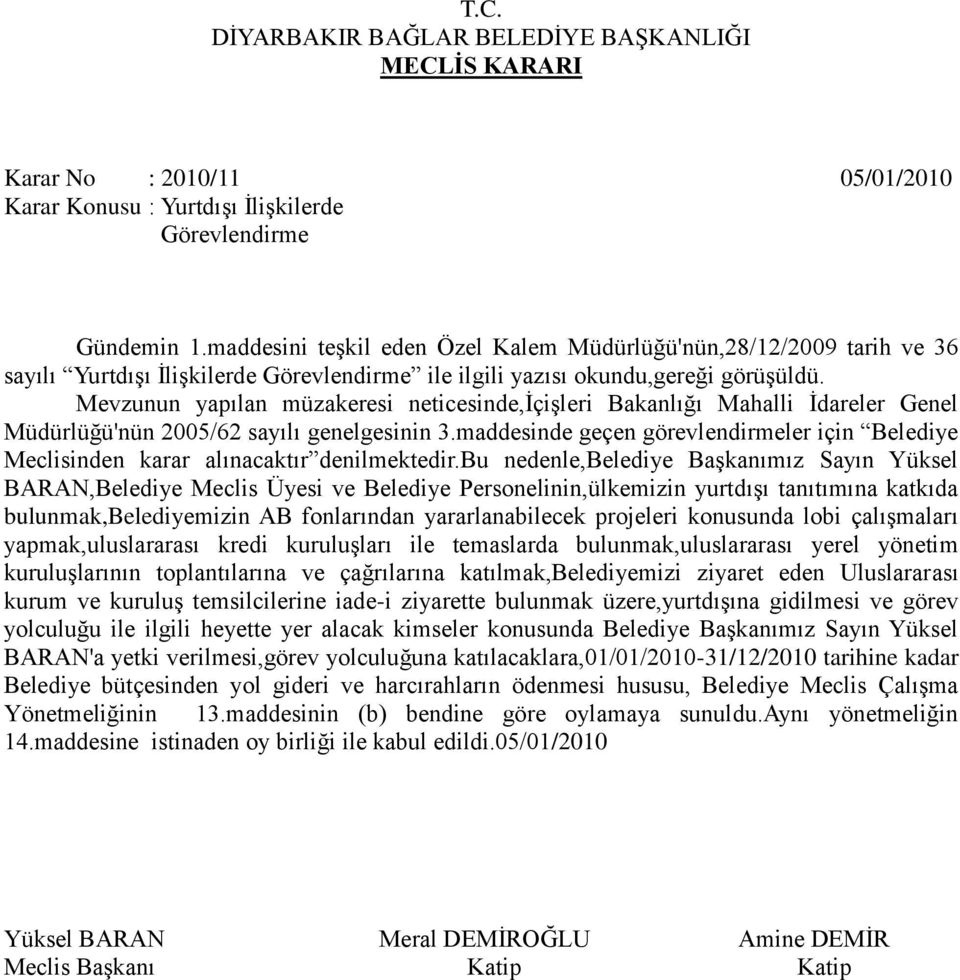 Mevzunun yapılan müzakeresi neticesinde,içişleri Bakanlığı Mahalli İdareler Genel Müdürlüğü'nün 2005/62 sayılı genelgesinin 3.